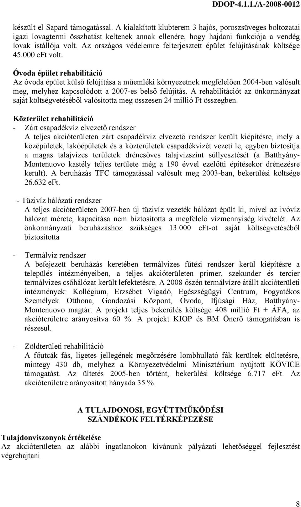 Óvoda épület rehabilitáció Az óvoda épület külső felújítása a műemléki környezetnek megfelelően 2004-ben valósult meg, melyhez kapcsolódott a 2007-es belső felújítás.