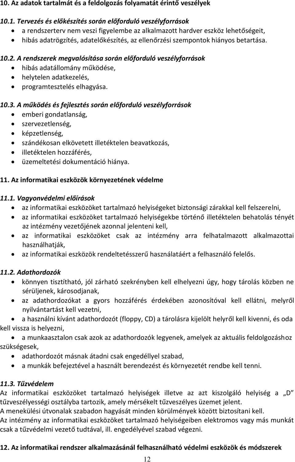 A rendszerek megvalósítása során előforduló veszélyforrások hibás adatállomány működése, helytelen adatkezelés, programtesztelés elhagyása. 10.3.