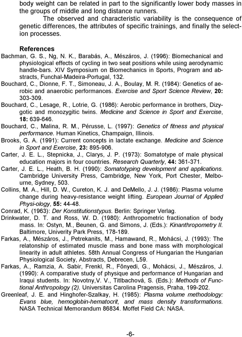 , Barabás, A., Mészáros, J. (1996): Biomechanical and physiological effects of cycling in two seat positions while using aerodynamic handle-bars.