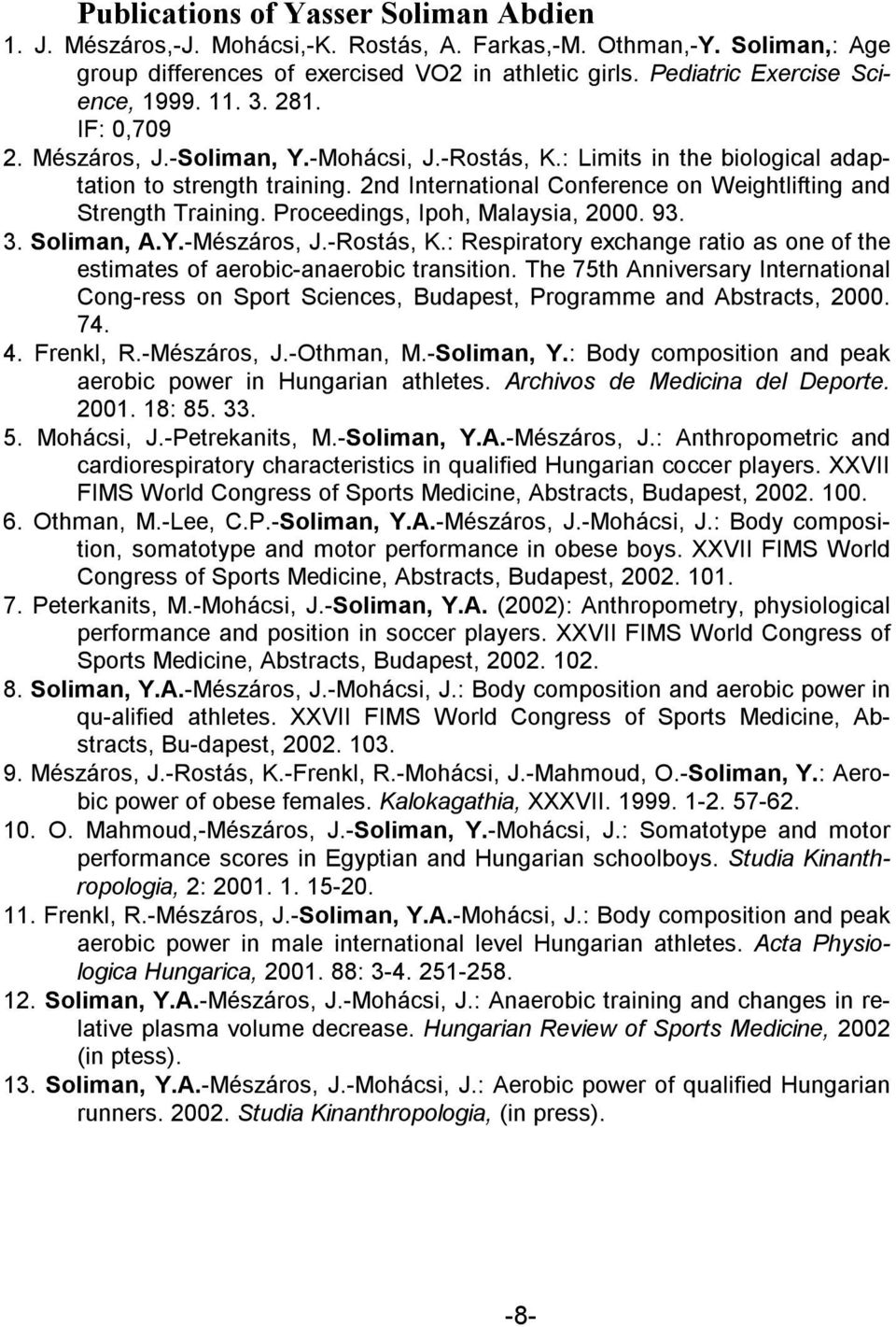 2nd International Conference on Weightlifting and Strength Training. Proceedings, Ipoh, Malaysia, 2000. 93. 3. Soliman, A.Y.-Mészáros, J.-Rostás, K.