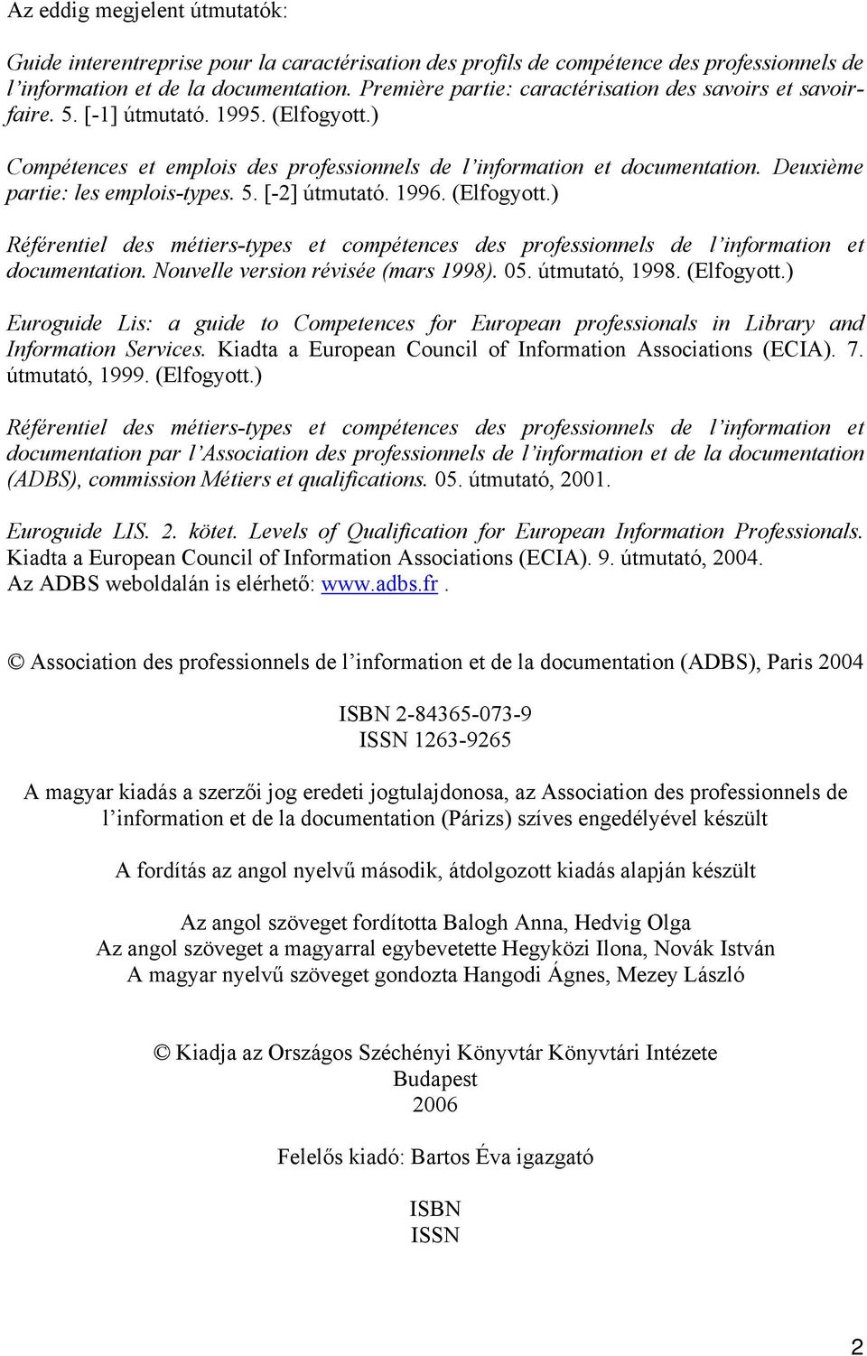 Deuxième partie: les emplois-types. 5. [-2] útmutató. 1996. (Elfogyott.) Référentiel des métiers-types et compétences des professionnels de l information et documentation.
