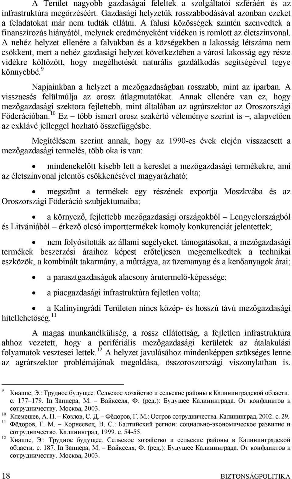 A nehéz helyzet ellenére a falvakban és a községekben a lakosság létszáma nem csökkent, mert a nehéz gazdasági helyzet következtében a városi lakosság egy része vidékre költözött, hogy megélhetését