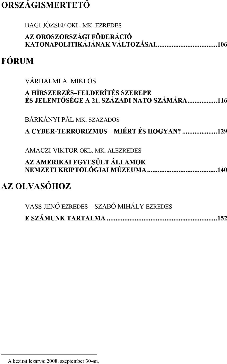 SZÁZADOS A CYBER-TERRORIZMUS MIÉRT ÉS HOGYAN?...129 AMACZI VIKTOR OKL. MK.