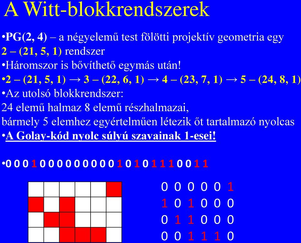 2 (21, 5, 1) 3 (22, 6, 1) 4 (23, 7, 1) 5 (24, 8, 1) Az utolsó blokkrendszer: 24 elemű halmaz 8 elemű