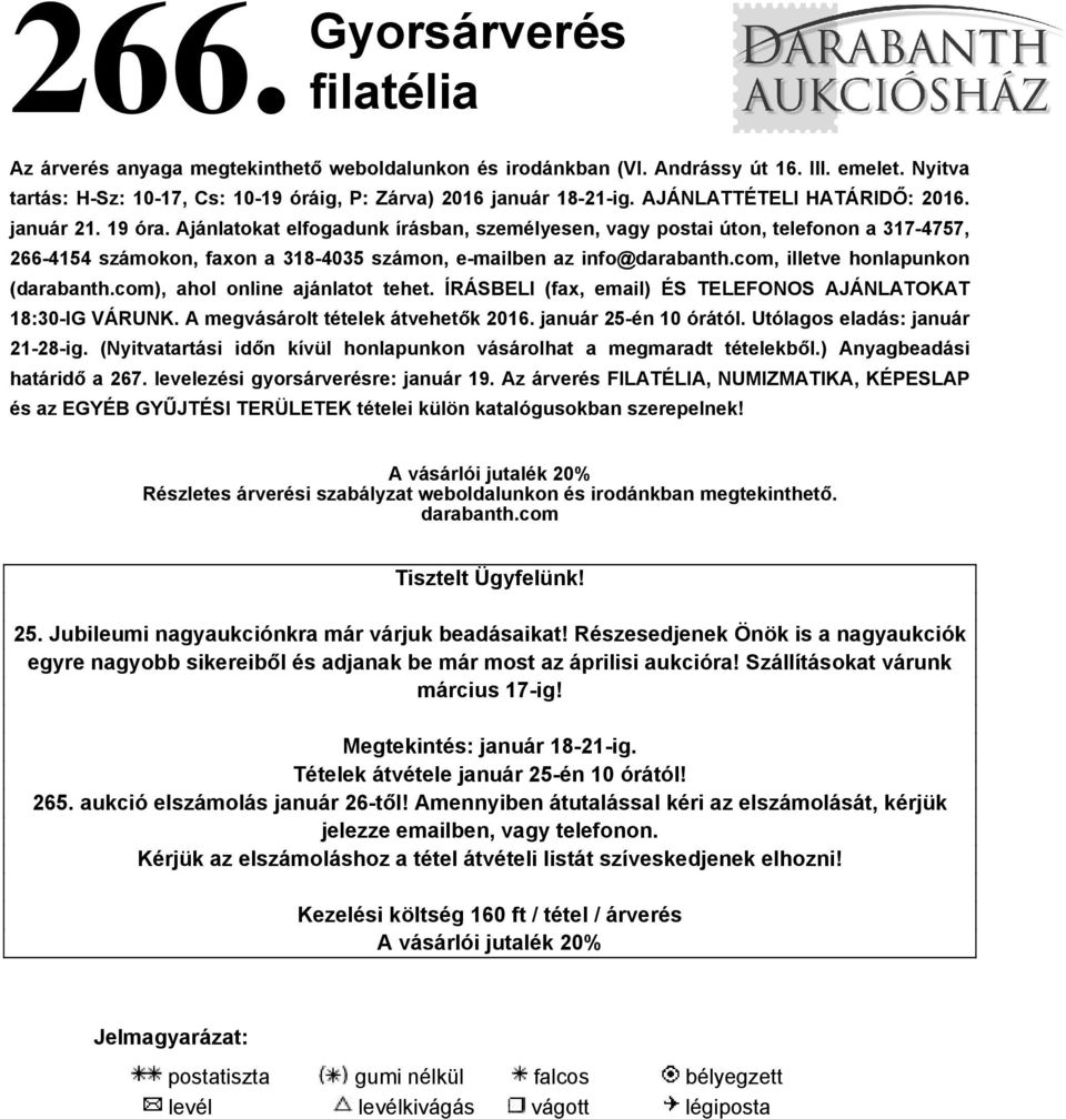 Ajánlatokat elfogadunk írásban, személyesen, vagy postai úton, telefonon a 317-4757, 266-4154 számokon, faxon a 318-4035 számon, e-mailben az info@darabanth.com, illetve honlapunkon (darabanth.