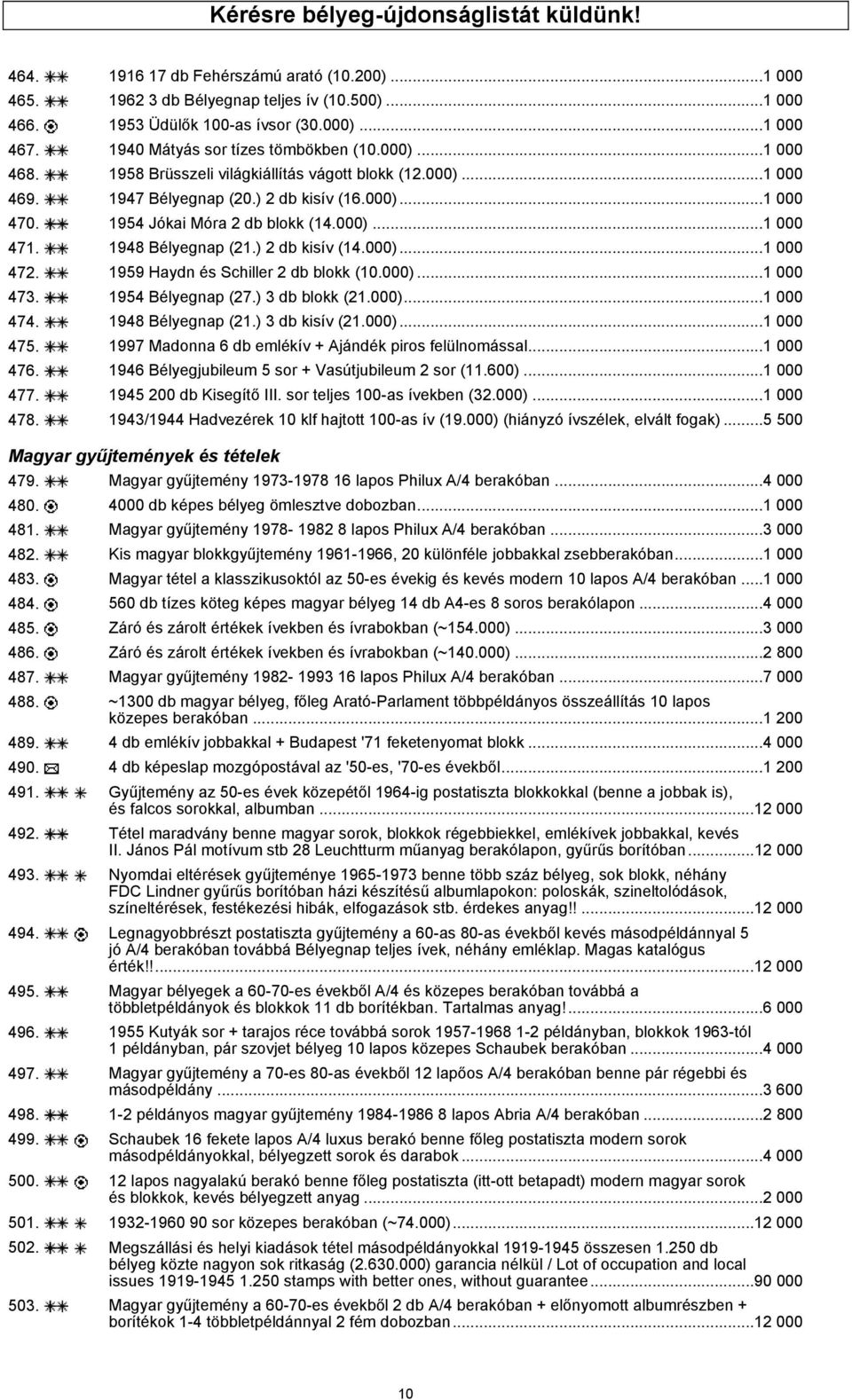 1954 Jókai Móra 2 db blokk (14.000)...1 000 471. 1948 Bélyegnap (21.) 2 db kisív (14.000)...1 000 472. 1959 Haydn és Schiller 2 db blokk (10.000)...1 000 473. 1954 Bélyegnap (27.) 3 db blokk (21.000)...1 000 474.