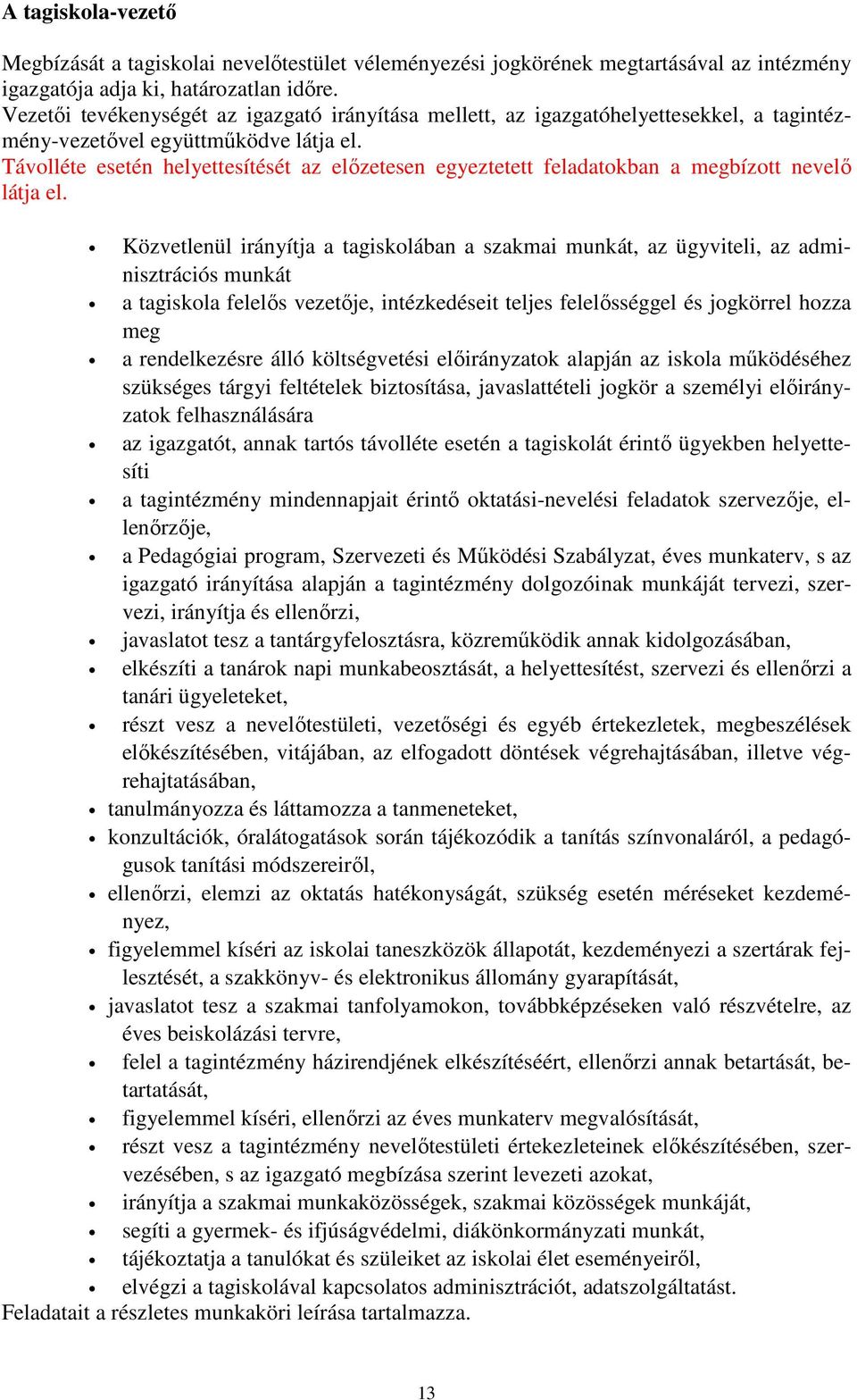 Távolléte esetén helyettesítését az elızetesen egyeztetett feladatokban a megbízott nevelı látja el.