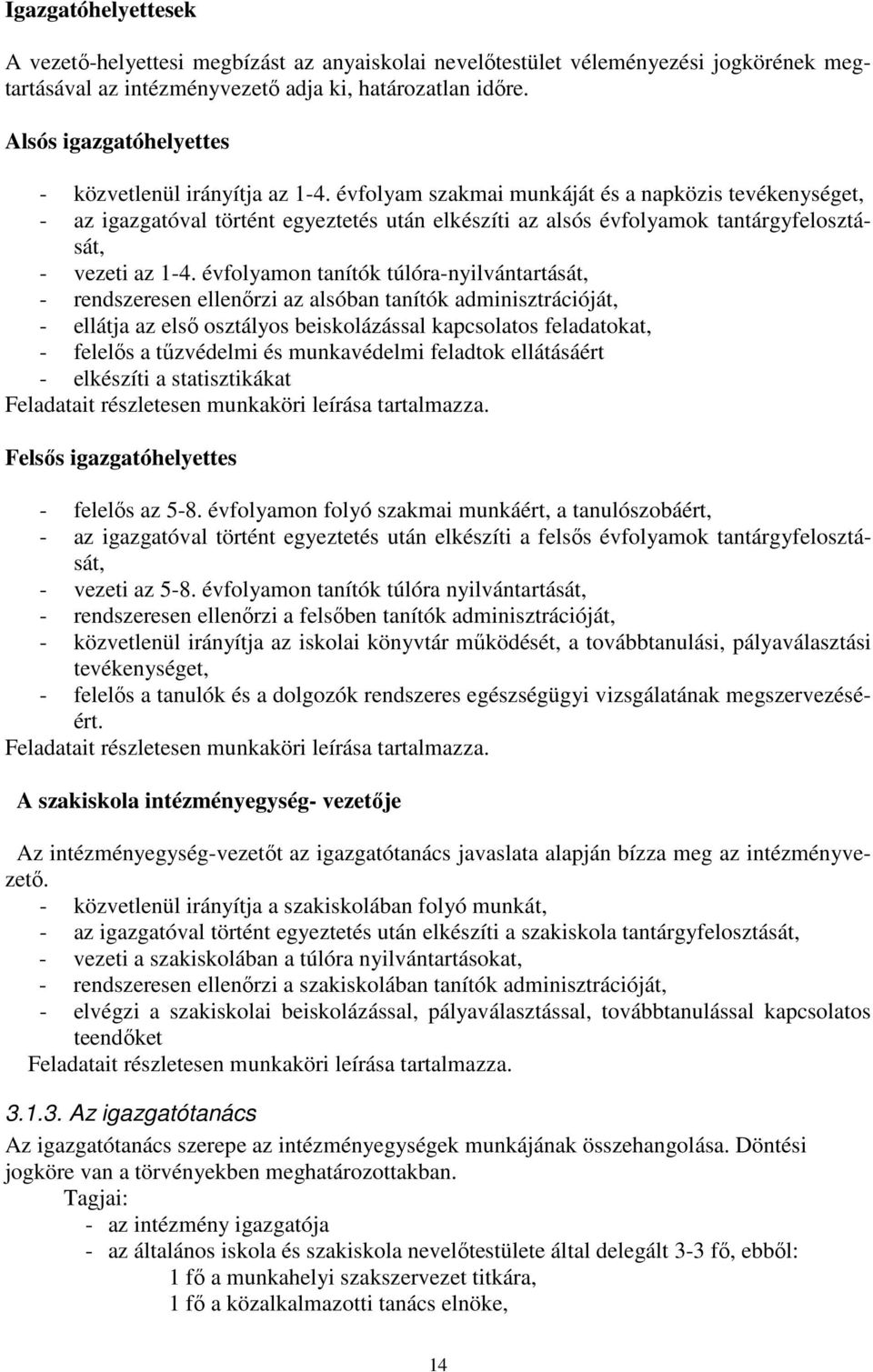 évfolyam szakmai munkáját és a napközis tevékenységet, - az igazgatóval történt egyeztetés után elkészíti az alsós évfolyamok tantárgyfelosztását, - vezeti az 1-4.