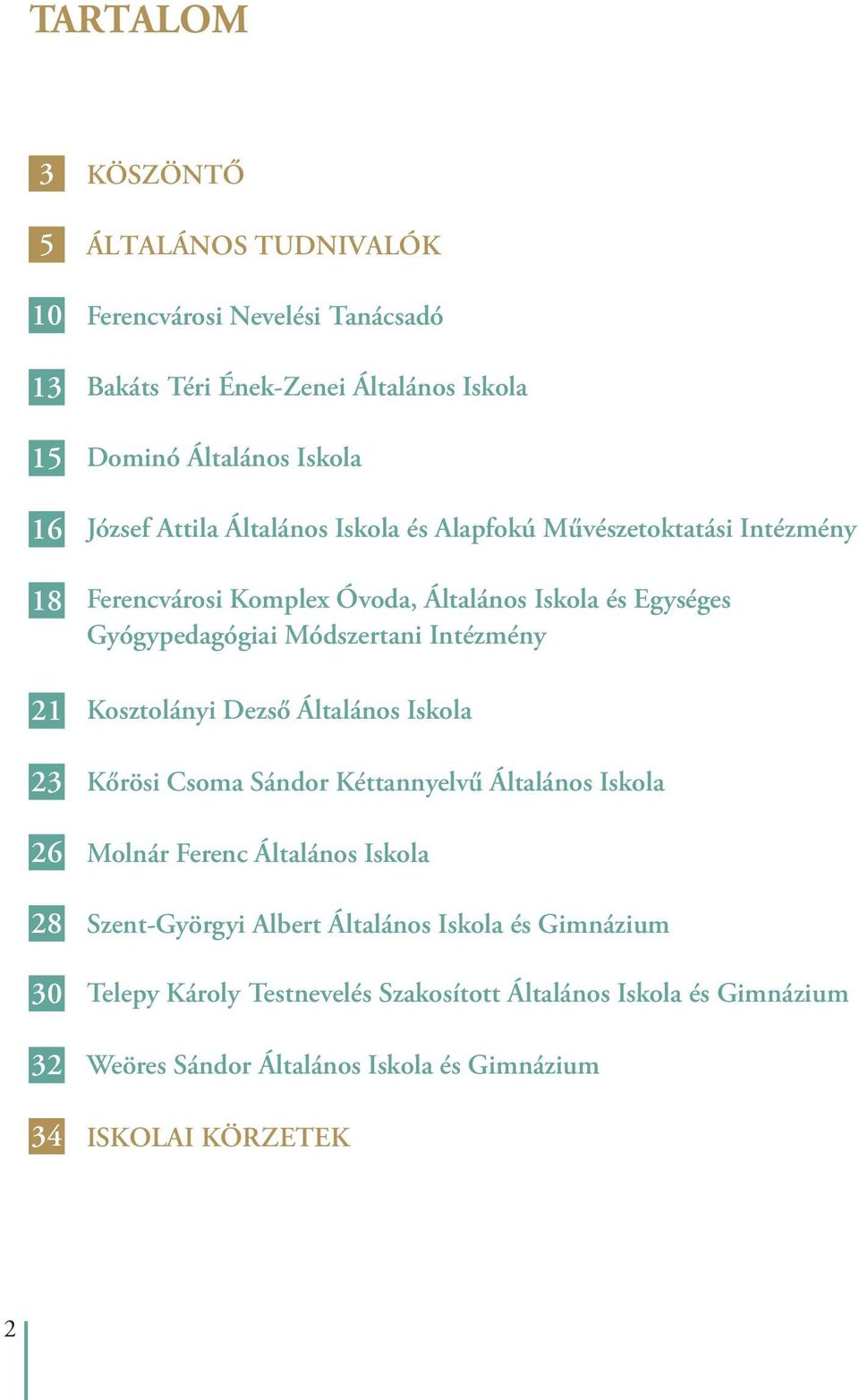 Módszertani Intézmény Kosztolányi Dezsõ Általános Iskola Kõrösi Csoma Sándor Kéttannyelvû Általános Iskola Molnár Ferenc Általános Iskola Szent-Györgyi Albert