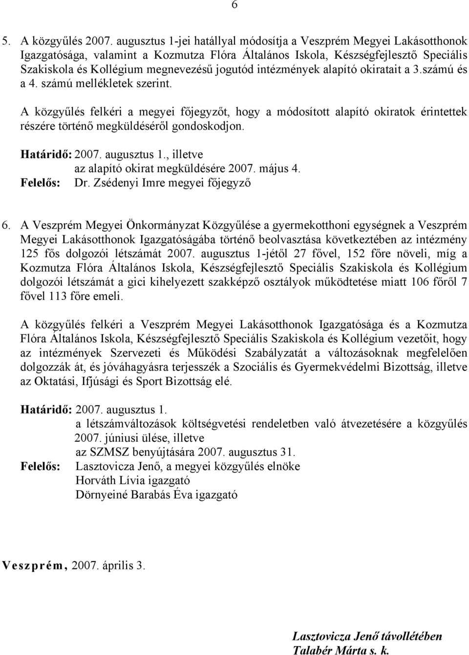 intézmények alapító okiratait a 3.számú és a 4. számú mellékletek szerint.