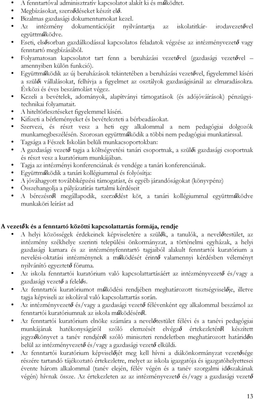 Folyamatosan kapcsolatot tart fenn a beruházási vezetővel (gazdasági vezetővel amennyiben külön funkció).