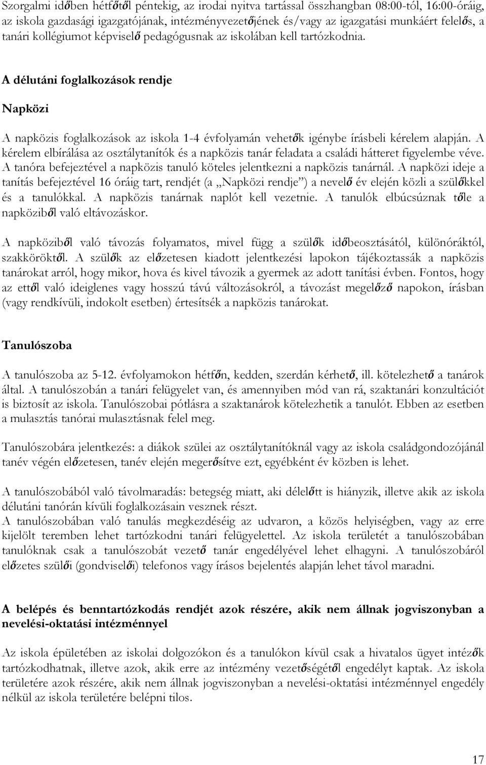 A délutáni foglalkozások rendje Napközi A napközis foglalkozások az iskola 1-4 évfolyamán vehetők igénybe írásbeli kérelem alapján.