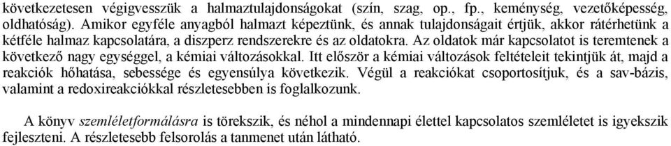 Az oldatok már kapcsolatot is teremtenek a következő nagy egységgel, a kémiai változásokkal.