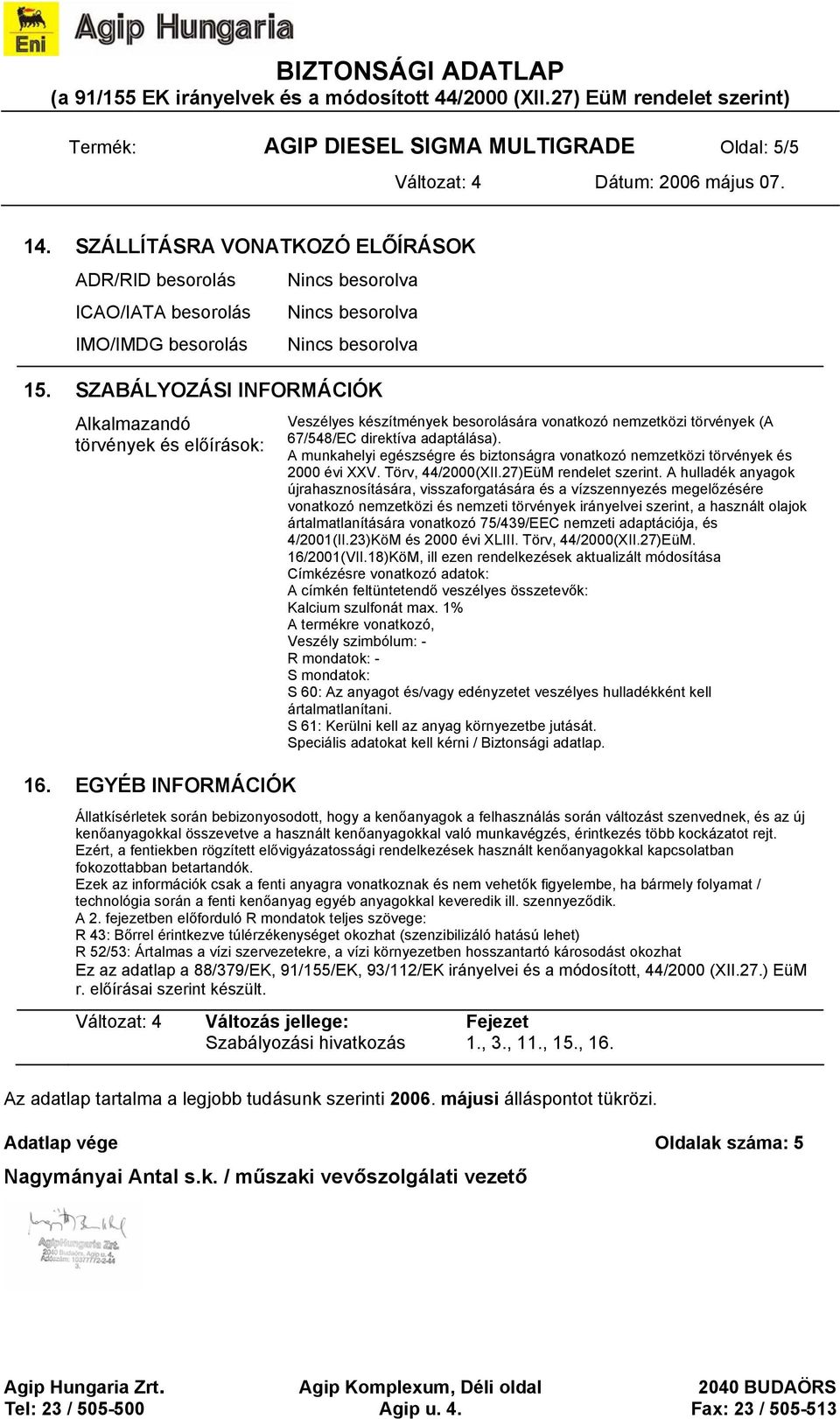 A munkahelyi egészségre és biztonságra votkozó nemzetközi törvények és 2000 évi XXV. Törv, 44/2000(XII.27)EüM rendelet szerint.