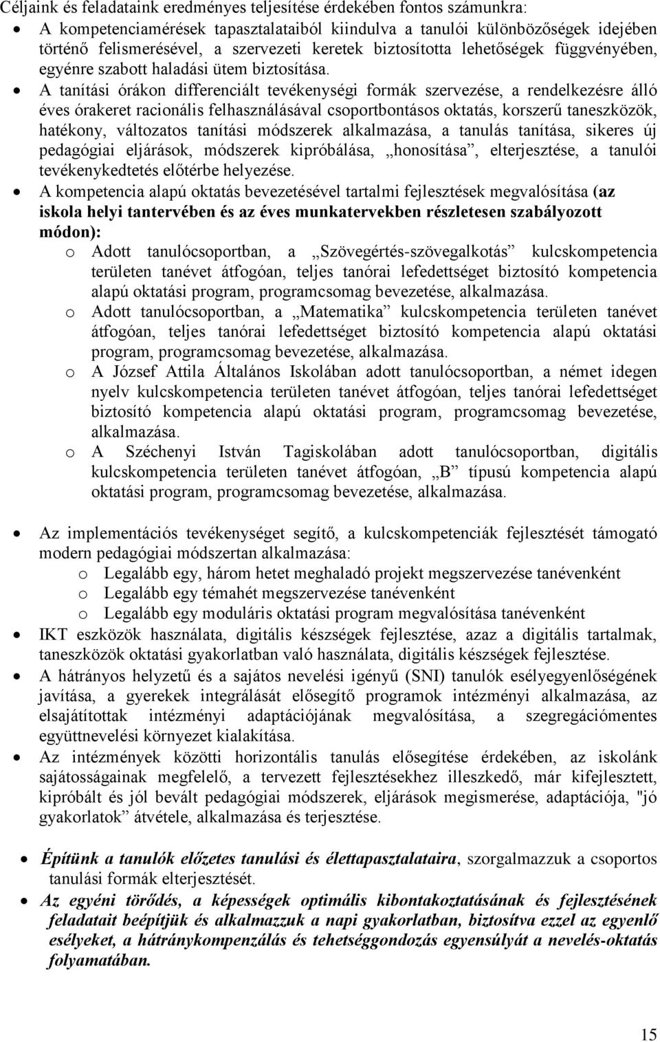 A tanítási órákon differenciált tevékenységi formák szervezése, a rendelkezésre álló éves órakeret racionális felhasználásával csoportbontásos oktatás, korszerű taneszközök, hatékony, változatos