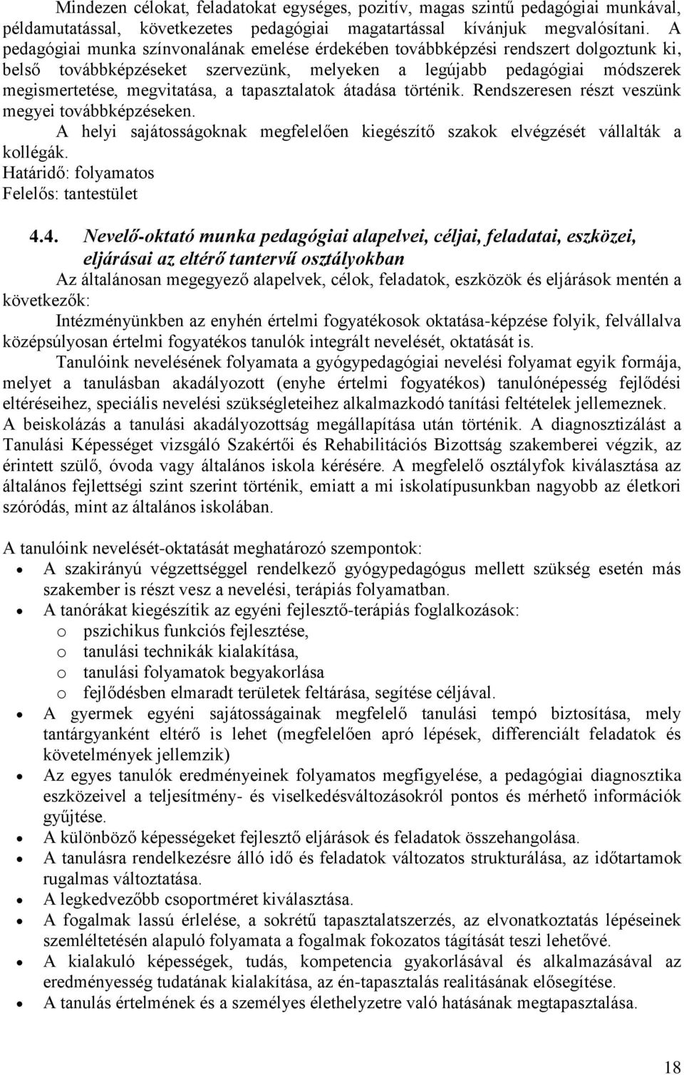 tapasztalatok átadása történik. Rendszeresen részt veszünk megyei továbbképzéseken. A helyi sajátosságoknak megfelelően kiegészítő szakok elvégzését vállalták a kollégák.