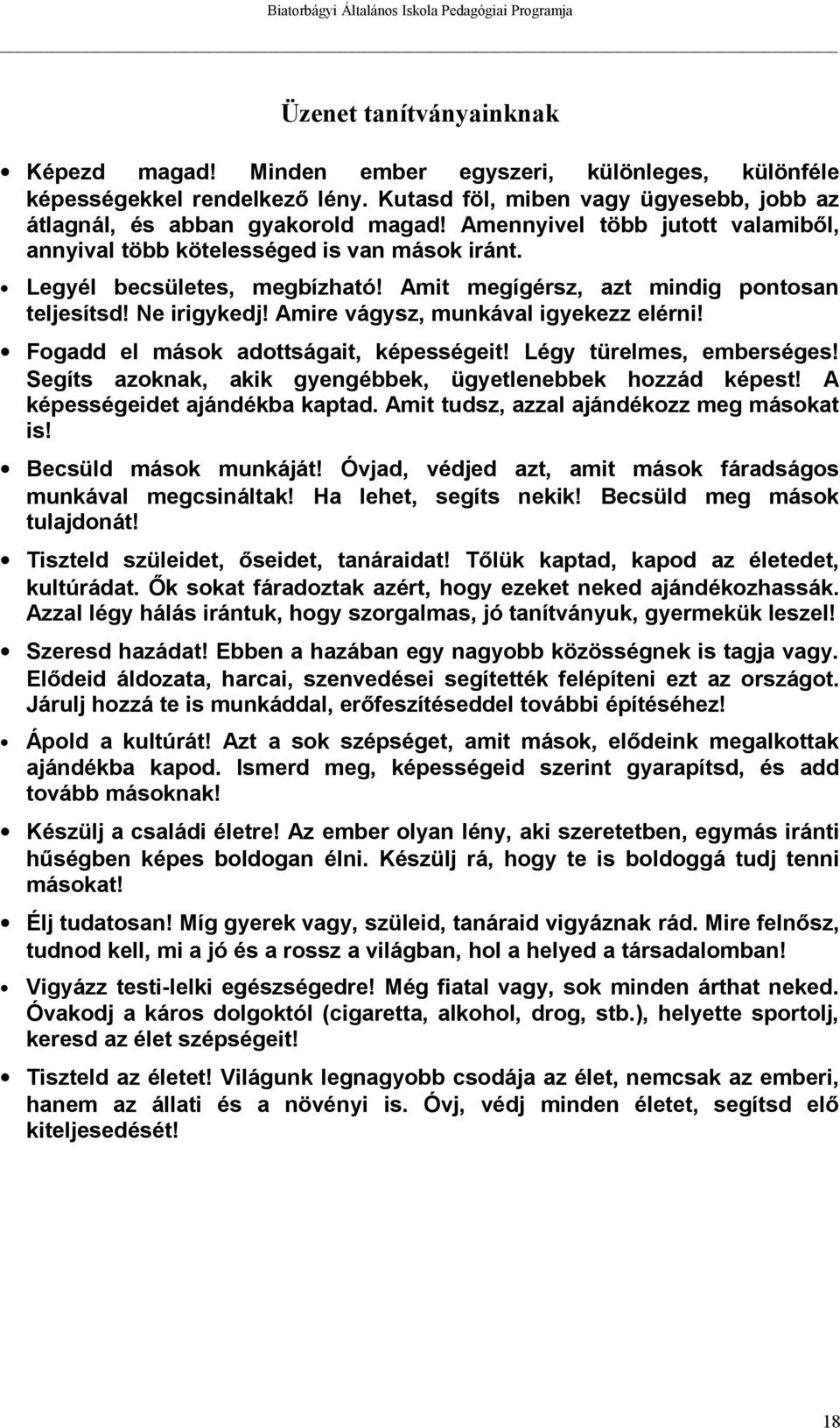 Amire vágysz, munkával igyekezz elérni! Fogadd el mások adottságait, képességeit! Légy türelmes, emberséges! Segíts azoknak, akik gyengébbek, ügyetlenebbek hozzád képest!