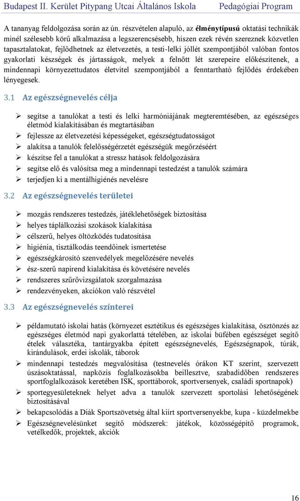 testi-lelki jóllét szempontjából valóban fontos gyakorlati készségek és jártasságok, melyek a felnőtt lét szerepeire előkészítenek, a mindennapi környezettudatos életvitel szempontjából a