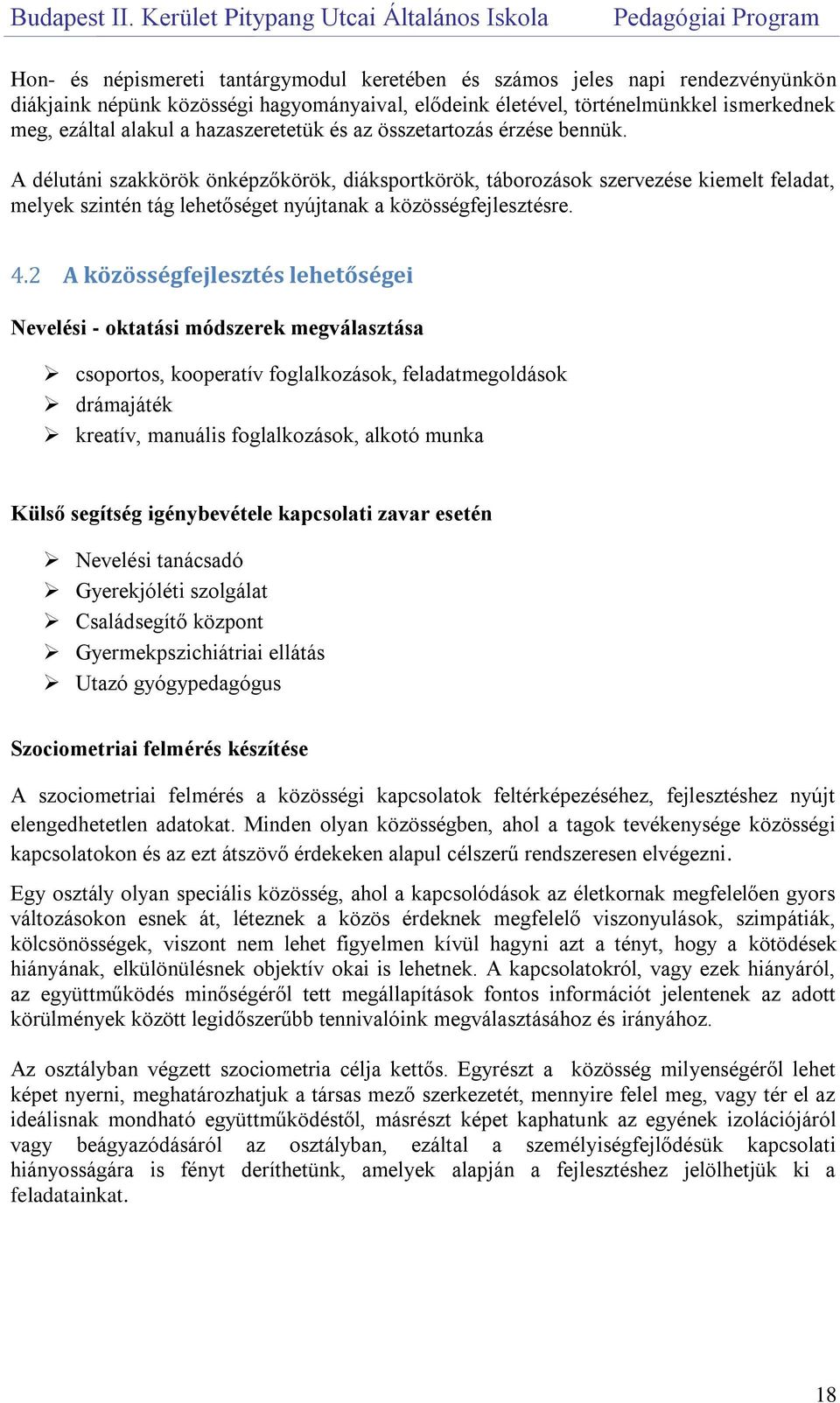 A délutáni szakkörök önképzőkörök, diáksportkörök, táborozások szervezése kiemelt feladat, melyek szintén tág lehetőséget nyújtanak a közösségfejlesztésre. 4.