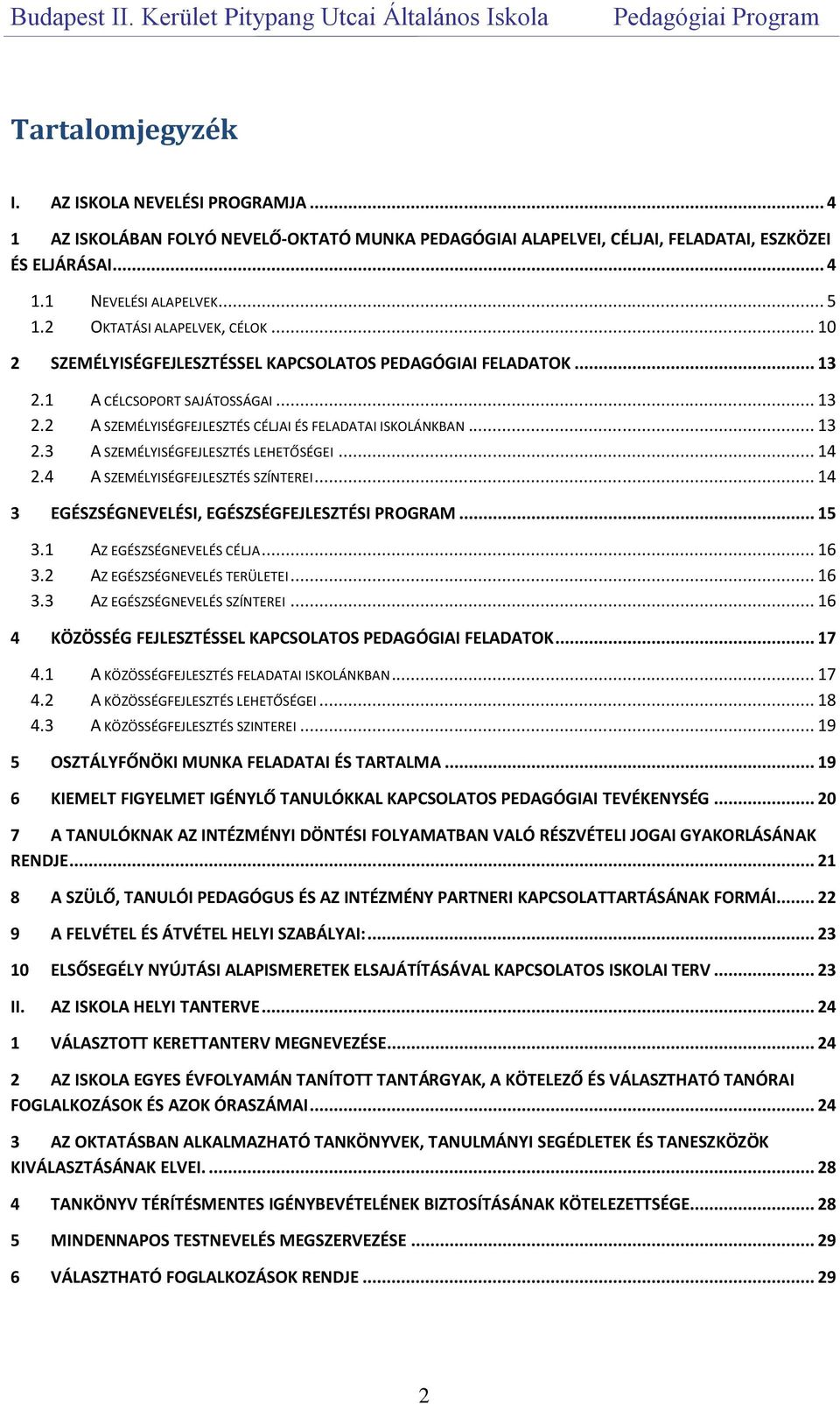 .. 13 2.3 A SZEMÉLYISÉGFEJLESZTÉS LEHETŐSÉGEI... 14 2.4 A SZEMÉLYISÉGFEJLESZTÉS SZÍNTEREI... 14 3 EGÉSZSÉGNEVELÉSI, EGÉSZSÉGFEJLESZTÉSI PROGRAM... 15 3.1 AZ EGÉSZSÉGNEVELÉS CÉLJA... 16 3.