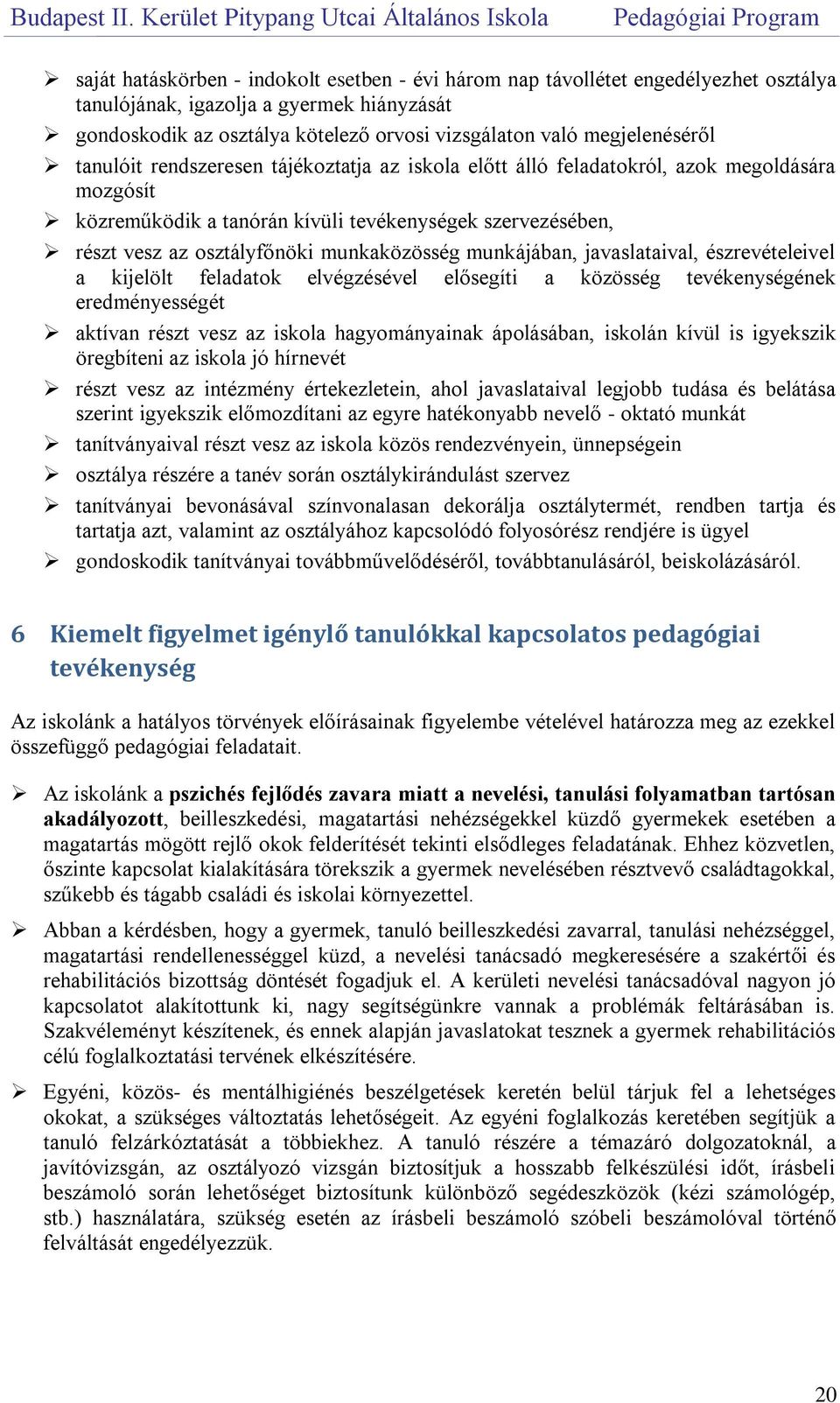 munkaközösség munkájában, javaslataival, észrevételeivel a kijelölt feladatok elvégzésével elősegíti a közösség tevékenységének eredményességét aktívan részt vesz az iskola hagyományainak ápolásában,