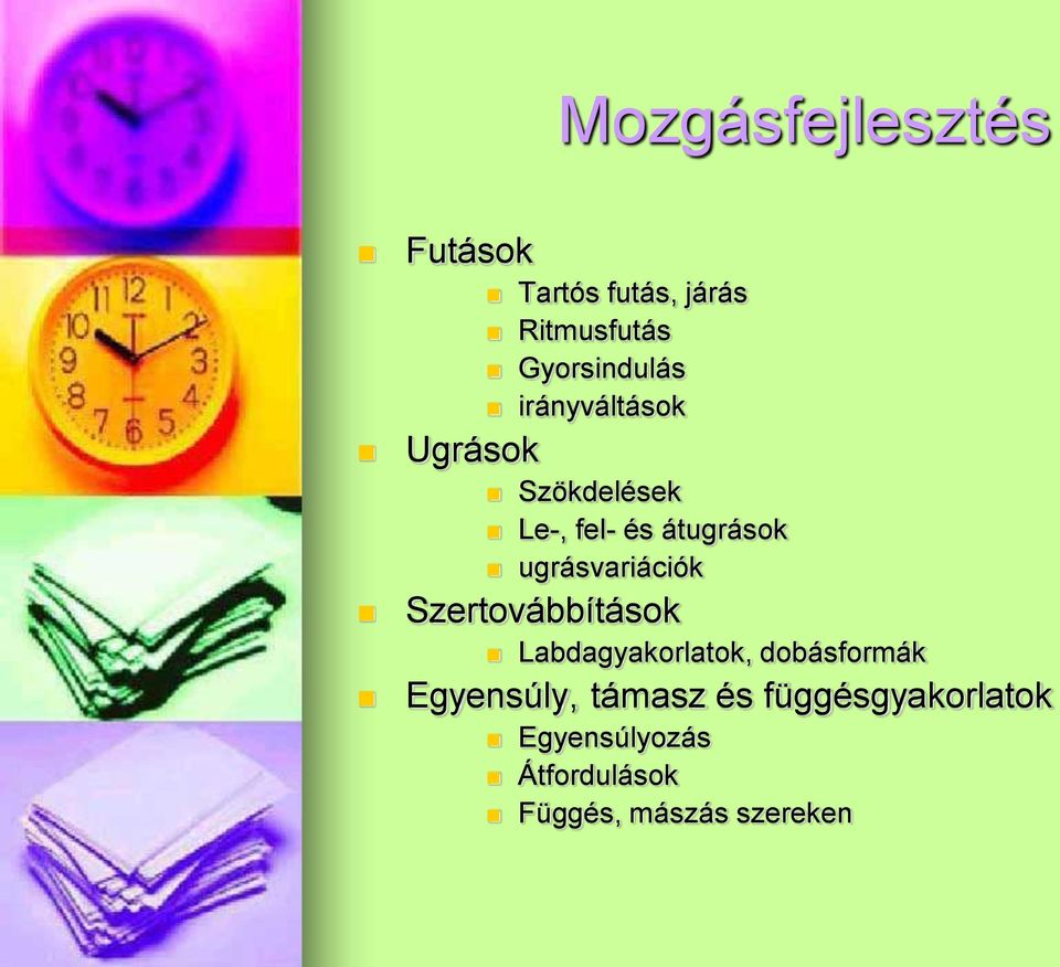 ugrásvariációk Szertovábbítások Labdagyakorlatok, dobásformák