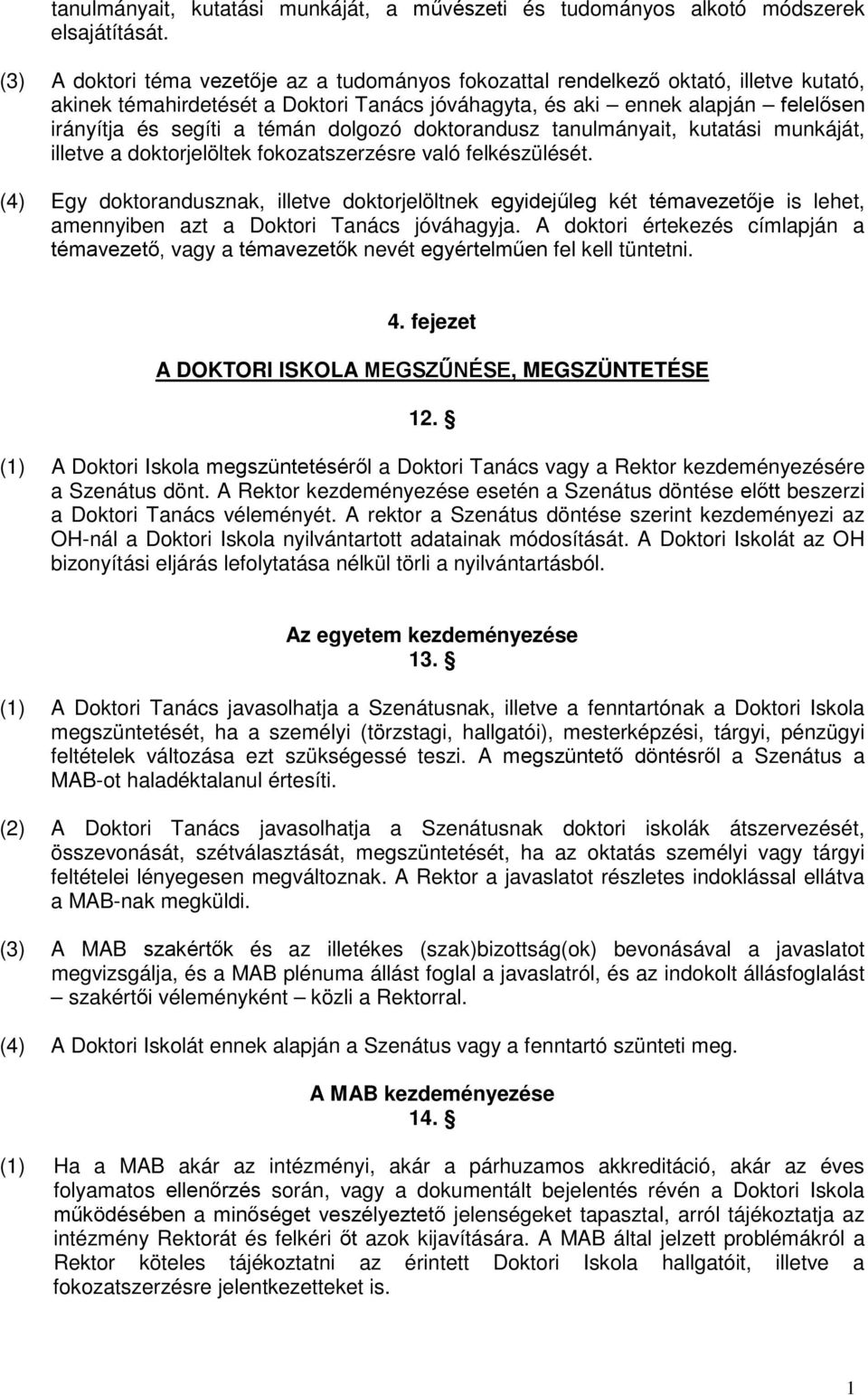 dolgozó doktorandusz tanulmányait, kutatási munkáját, illetve a doktorjelöltek fokozatszerzésre való felkészülését.