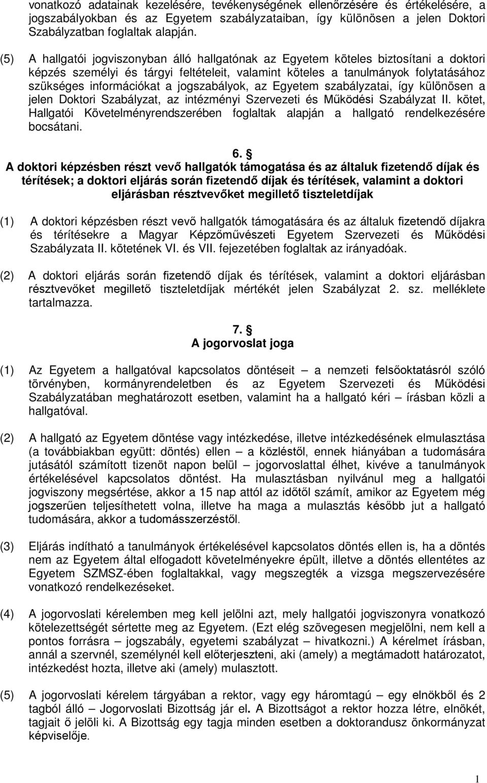 jogszabályok, az Egyetem szabályzatai, így különösen a jelen Doktori Szabályzat, az intézményi Szervezeti és Működési Szabályzat II.