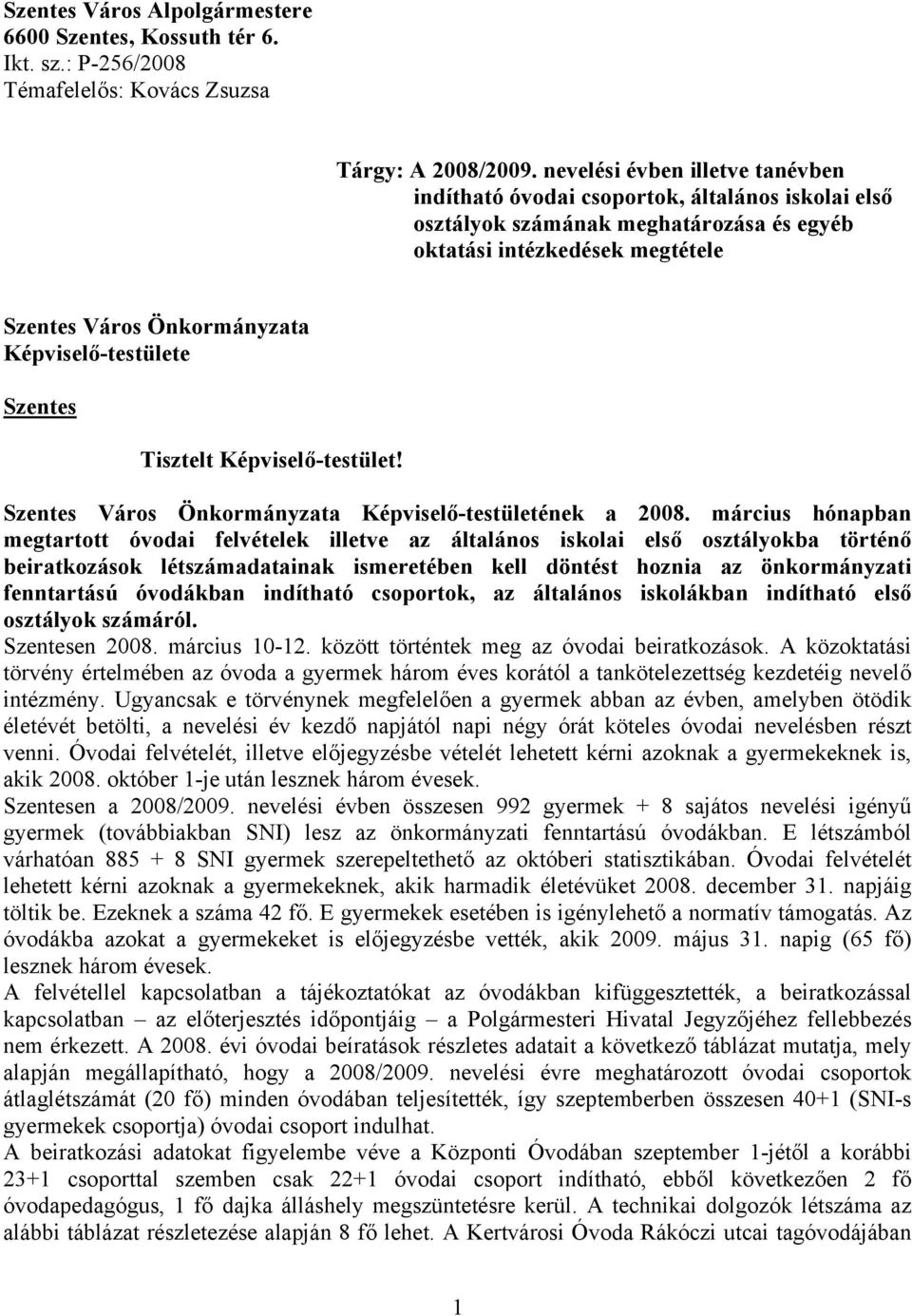 Képviselő-testülete Szentes Tisztelt Képviselő-testület! Szentes Város Önkormányzata Képviselő-testületének a 2008.