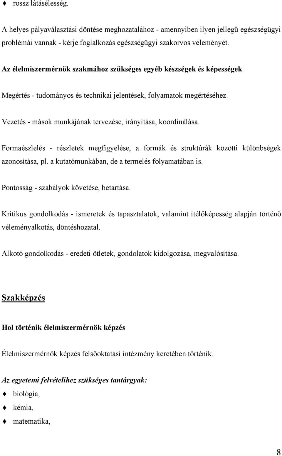 Vezetés - mások munkájának tervezése, irányítása, koordinálása. Formaészlelés - részletek megfigyelése, a formák és struktúrák közötti különbségek azonosítása, pl.