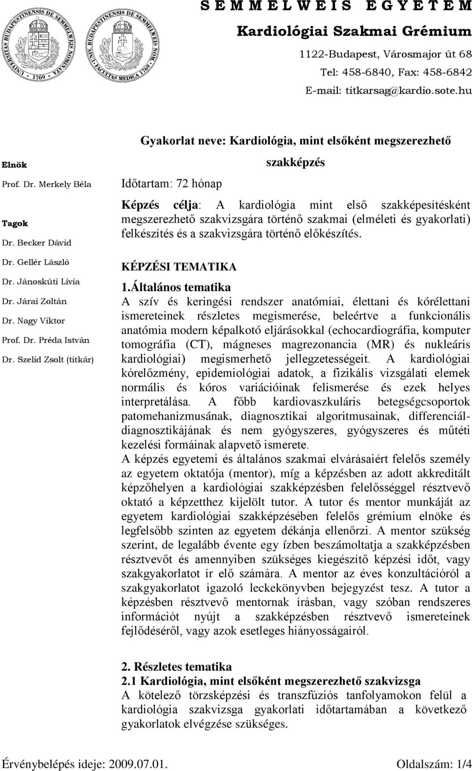 történő szakmai (elméleti és gyakorlati) felkészítés és a szakvizsgára történő előkészítés. KÉPZÉSI TEMATIKA 1.