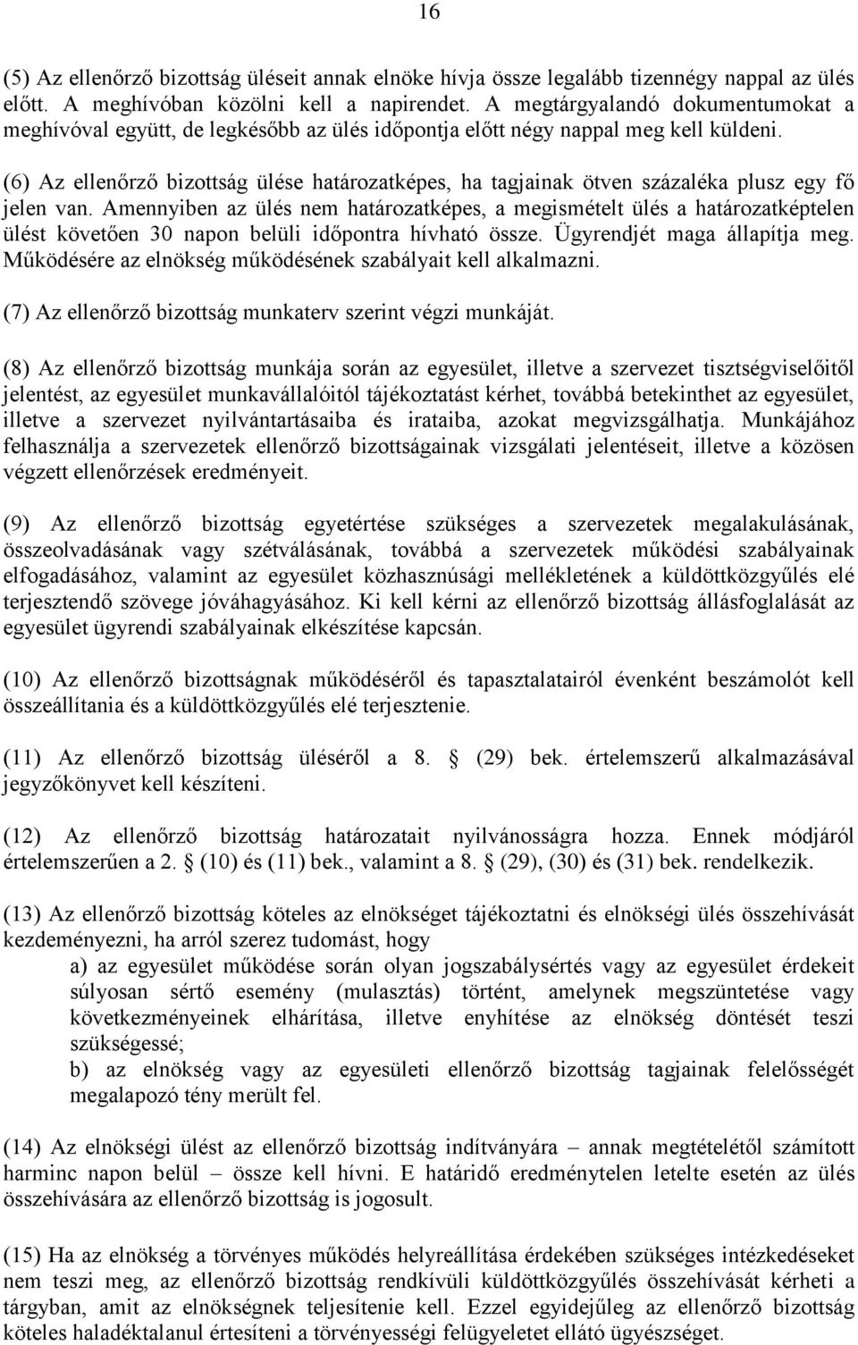 (6) Az ellenőrző bizottság ülése határozatképes, ha tagjainak ötven százaléka plusz egy fő jelen van.