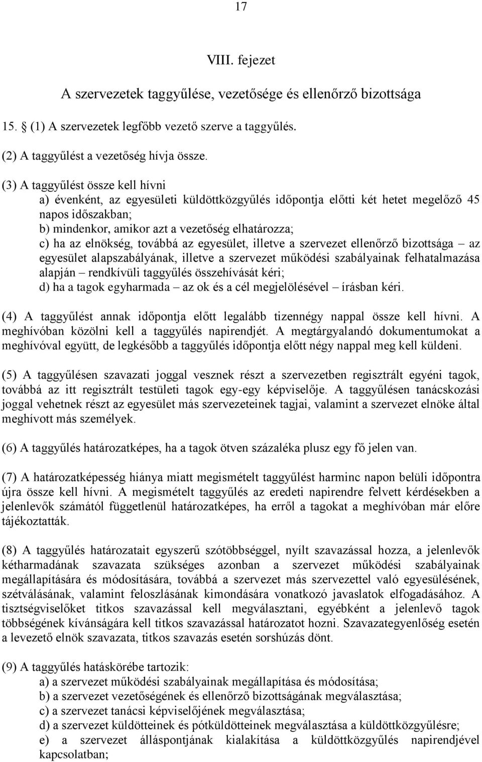 elnökség, továbbá az egyesület, illetve a szervezet ellenőrző bizottsága az egyesület alapszabályának, illetve a szervezet működési szabályainak felhatalmazása alapján rendkívüli taggyűlés