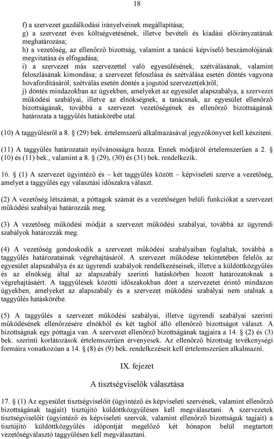 szétválása esetén döntés vagyona hovafordításáról; szétválás esetén döntés a jogutód szervezet(ek)ről; j) döntés mindazokban az ügyekben, amelyeket az egyesület alapszabálya, a szervezet működési