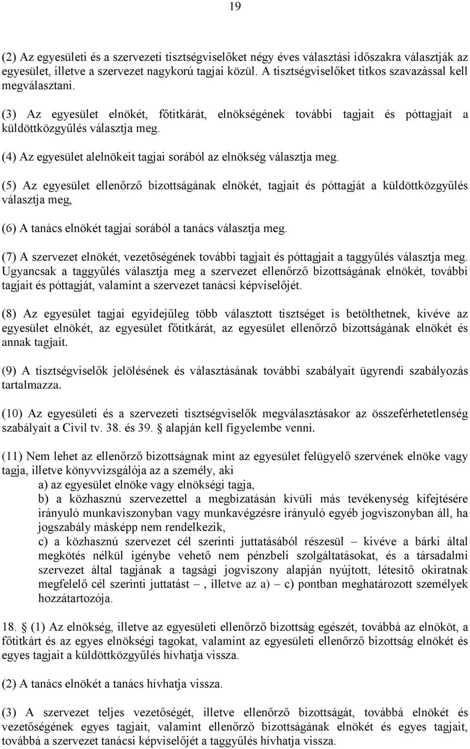 (4) Az egyesület alelnökeit tagjai sorából az elnökség választja meg.