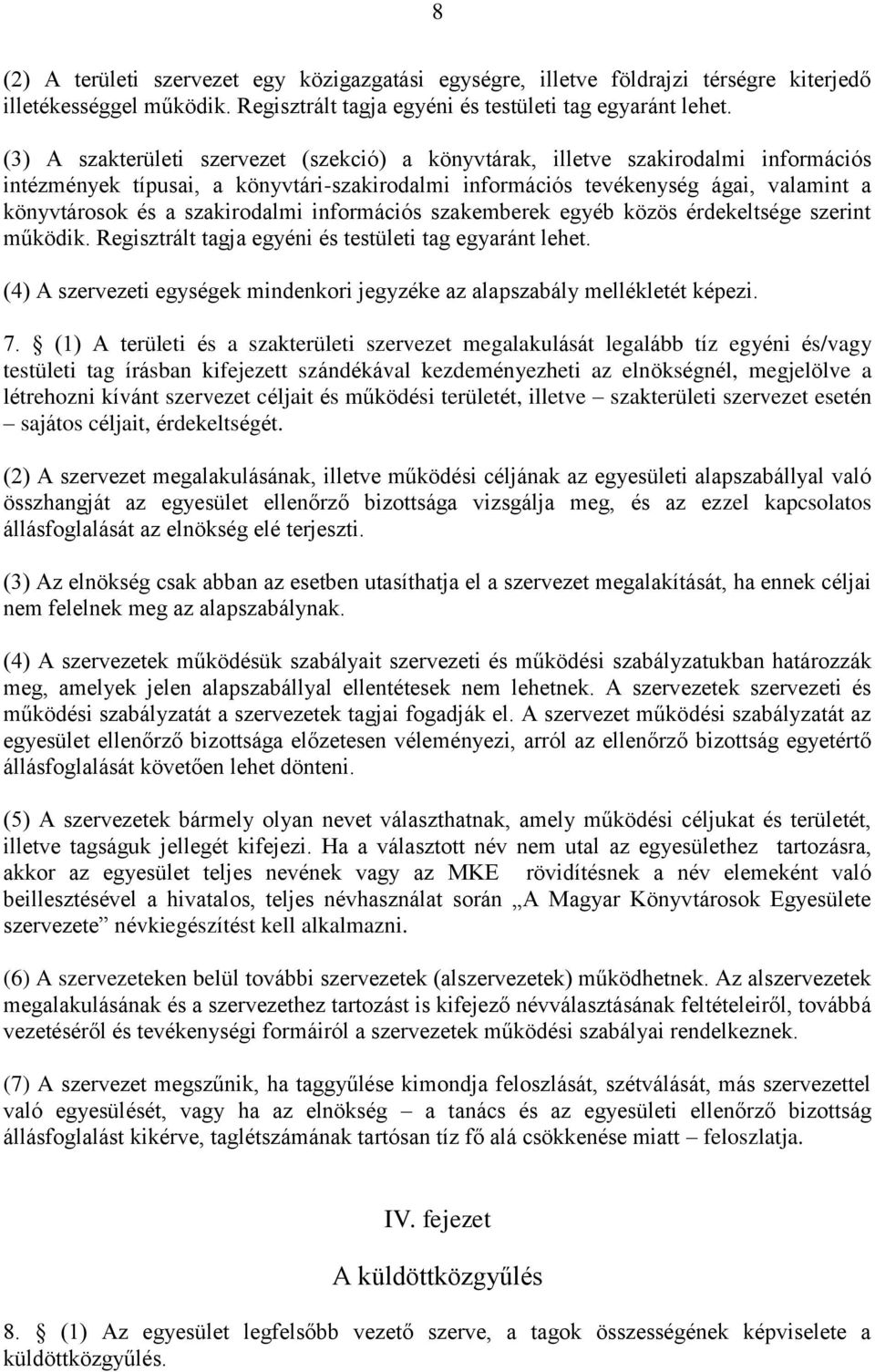 szakirodalmi információs szakemberek egyéb közös érdekeltsége szerint működik. Regisztrált tagja egyéni és testületi tag egyaránt lehet.