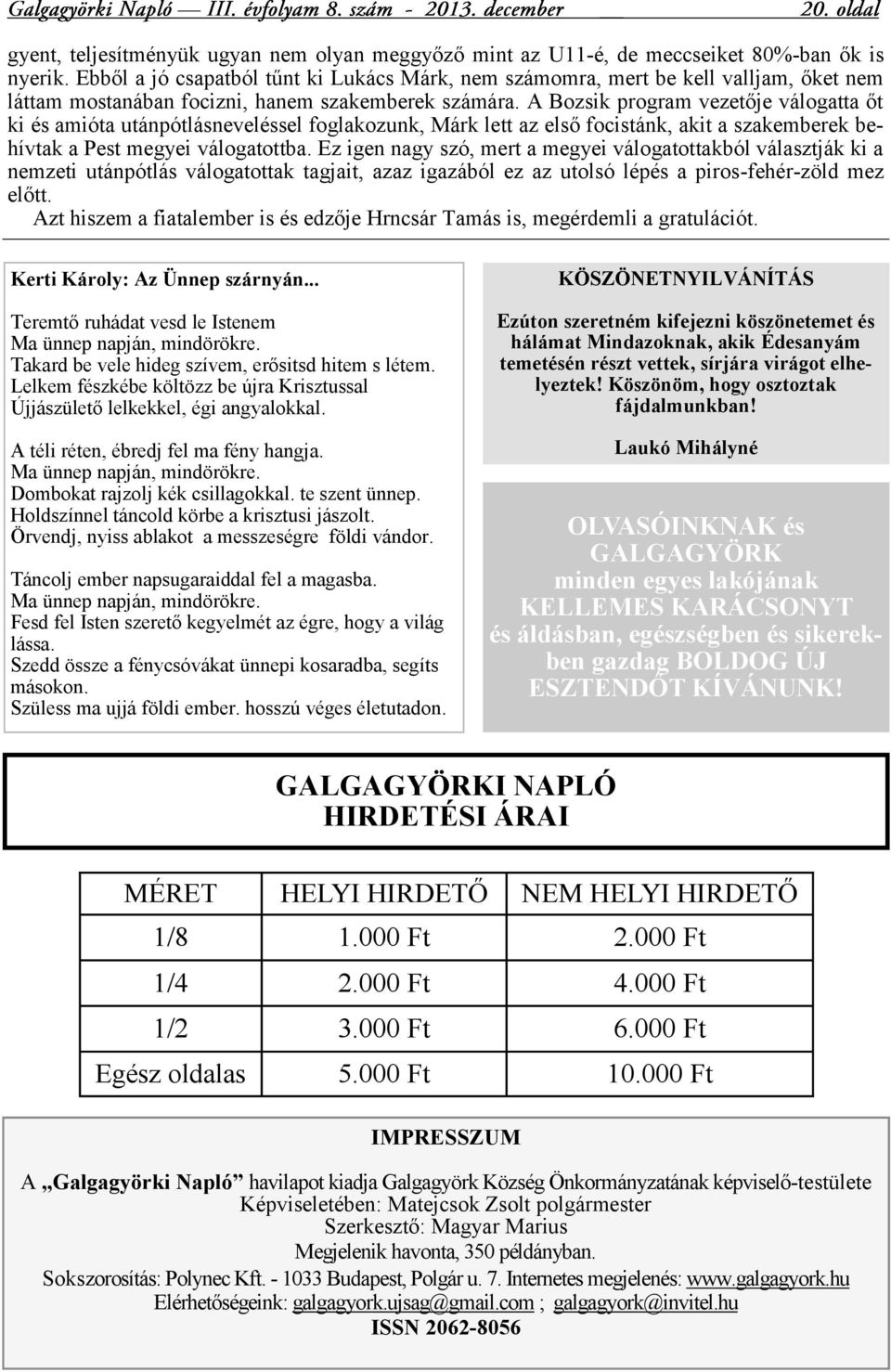 A Bozsik program vezetője válogatta őt ki és amióta utánpótlásneveléssel foglakozunk, Márk lett az első focistánk, akit a szakemberek behívtak a Pest megyei válogatottba.