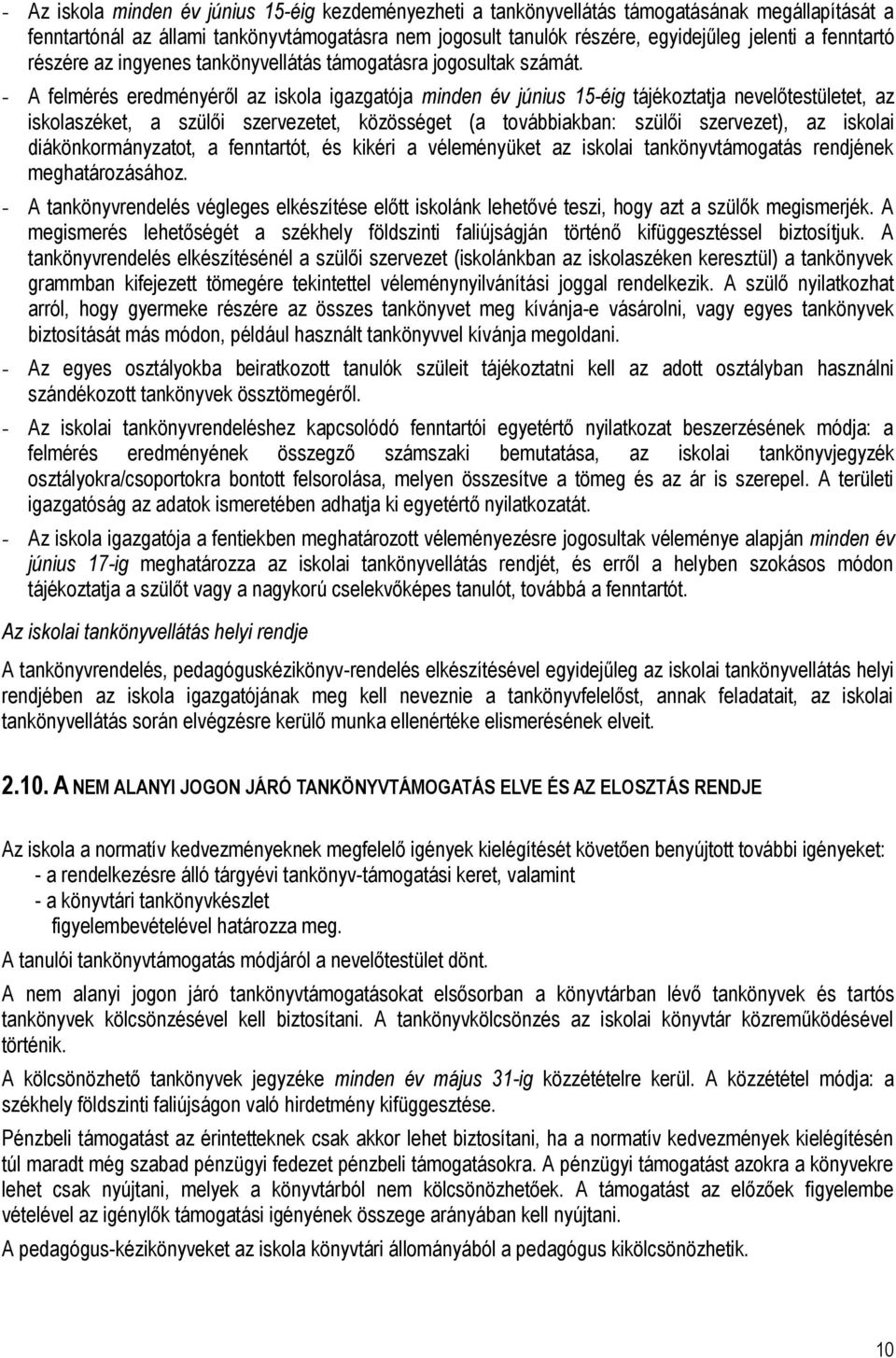 - A felmérés eredményéről az iskola igazgatója minden év június 15-éig tájékoztatja nevelőtestületet, az iskolaszéket, a szülői szervezetet, közösséget (a továbbiakban: szülői szervezet), az iskolai