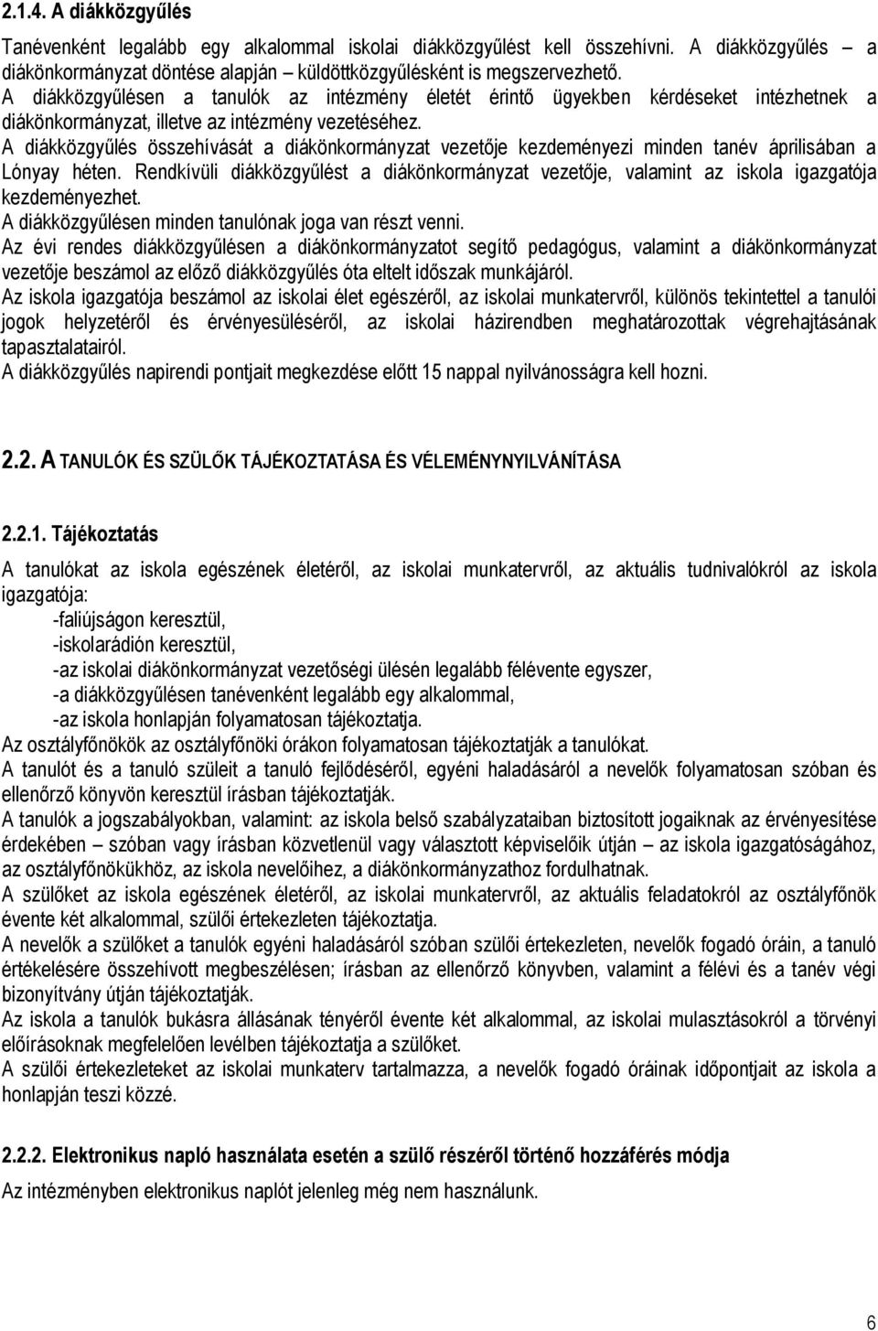 A diákközgyűlés összehívását a diákönkormányzat vezetője kezdeményezi minden tanév áprilisában a Lónyay héten.