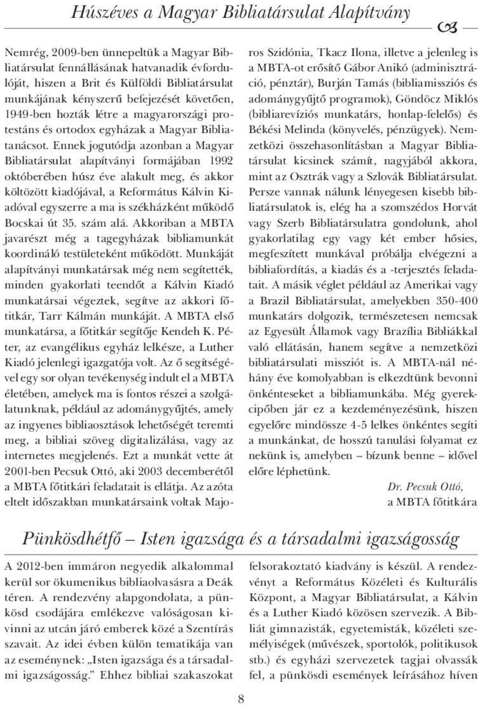 Az idei évben külön tematikája van az eseménynek: Isten igazsága és a társadalmi igazságosság.