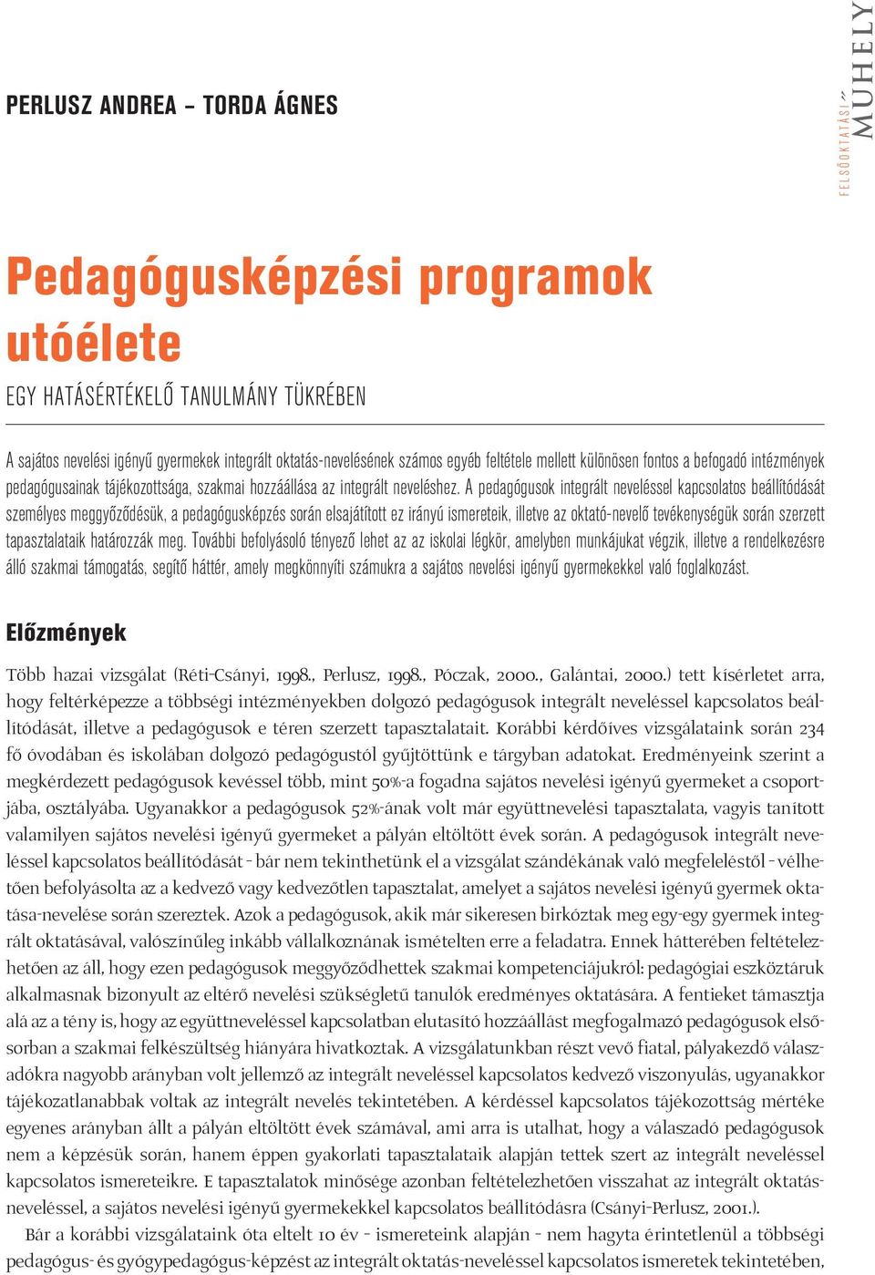 A pedagógusok integrált neveléssel kapcsolatos beállítódását személyes meggyôzôdésük, a pedagógusképzés során elsajátított ez irányú ismereteik, illetve az oktató-nevelô tevékenységük során szerzett