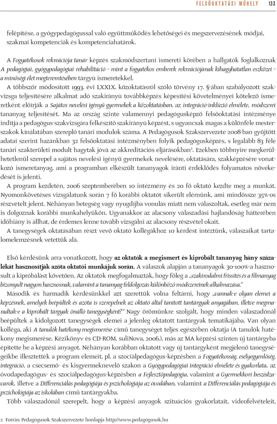 eszközei a minőségi élet megteremtésében tárgyú ismeretekkel. A többször módosított 1993. évi LXXIX. közoktatásról szóló törvény 17.