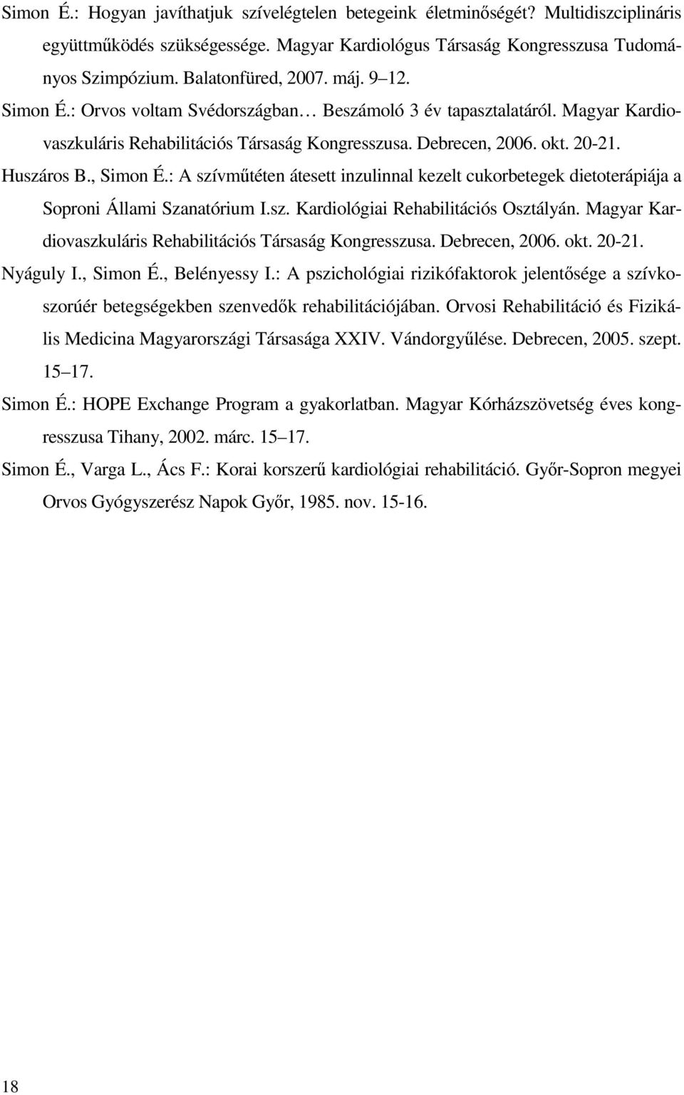 : A szívműtéten átesett inzulinnal kezelt cukorbetegek dietoterápiája a Soproni Állami Szanatórium I.sz. Kardiológiai Rehabilitációs Osztályán.