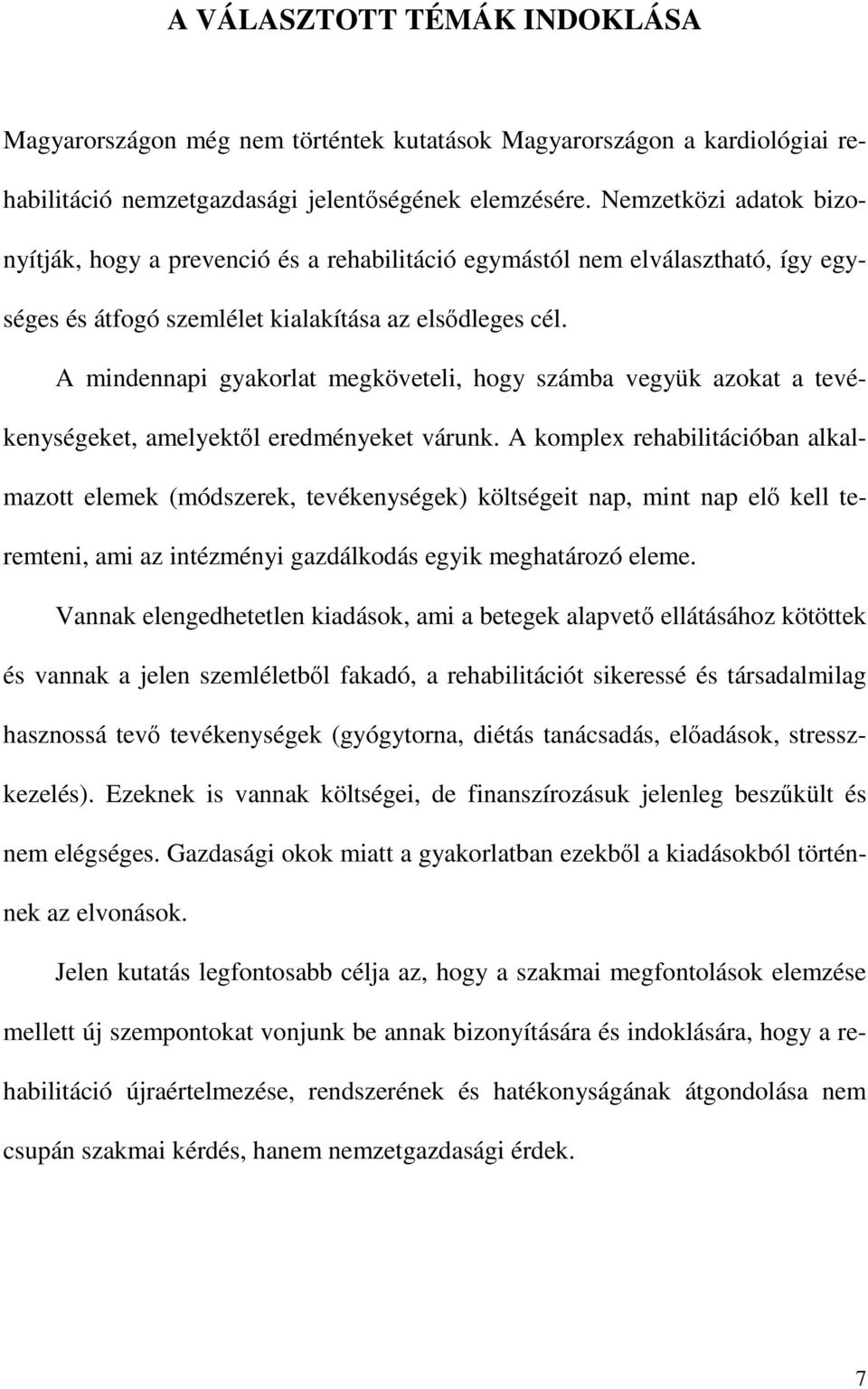 A mindennapi gyakorlat megköveteli, hogy számba vegyük azokat a tevékenységeket, amelyektől eredményeket várunk.