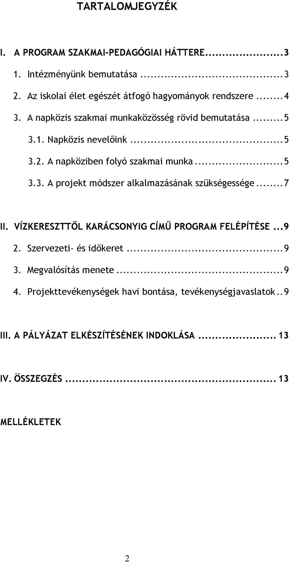 ..7 II. VÍZKERESZTTŐL KARÁCSONYIG CÍMŰ PROGRAM FELÉPÍTÉSE...9 2. Szervezeti- és időkeret...9 3. Megvalósítás menete...9 4.