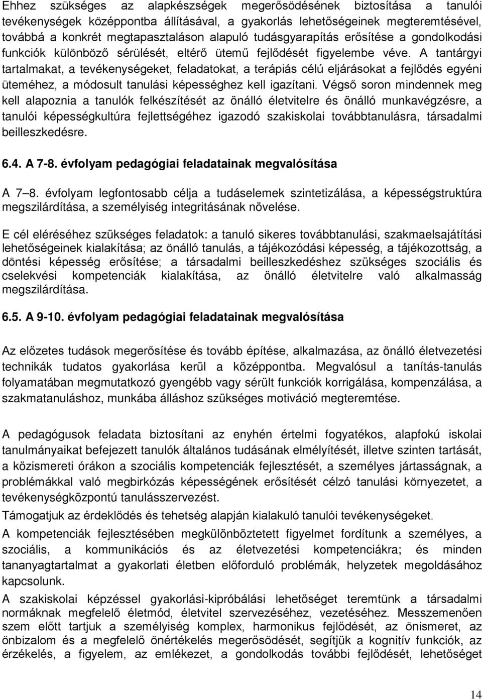 A tantárgyi tartalmakat, a tevékenységeket, feladatokat, a terápiás célú eljárásokat a fejlődés egyéni üteméhez, a módosult tanulási képességhez kell igazítani.