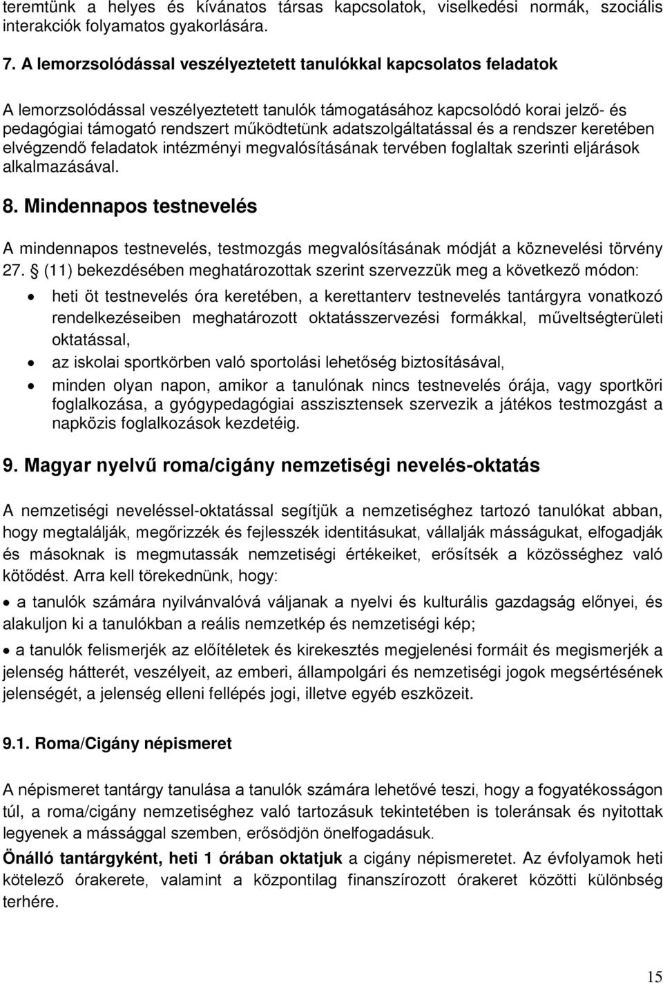 adatszolgáltatással és a rendszer keretében elvégzendő feladatok intézményi megvalósításának tervében foglaltak szerinti eljárások alkalmazásával. 8.