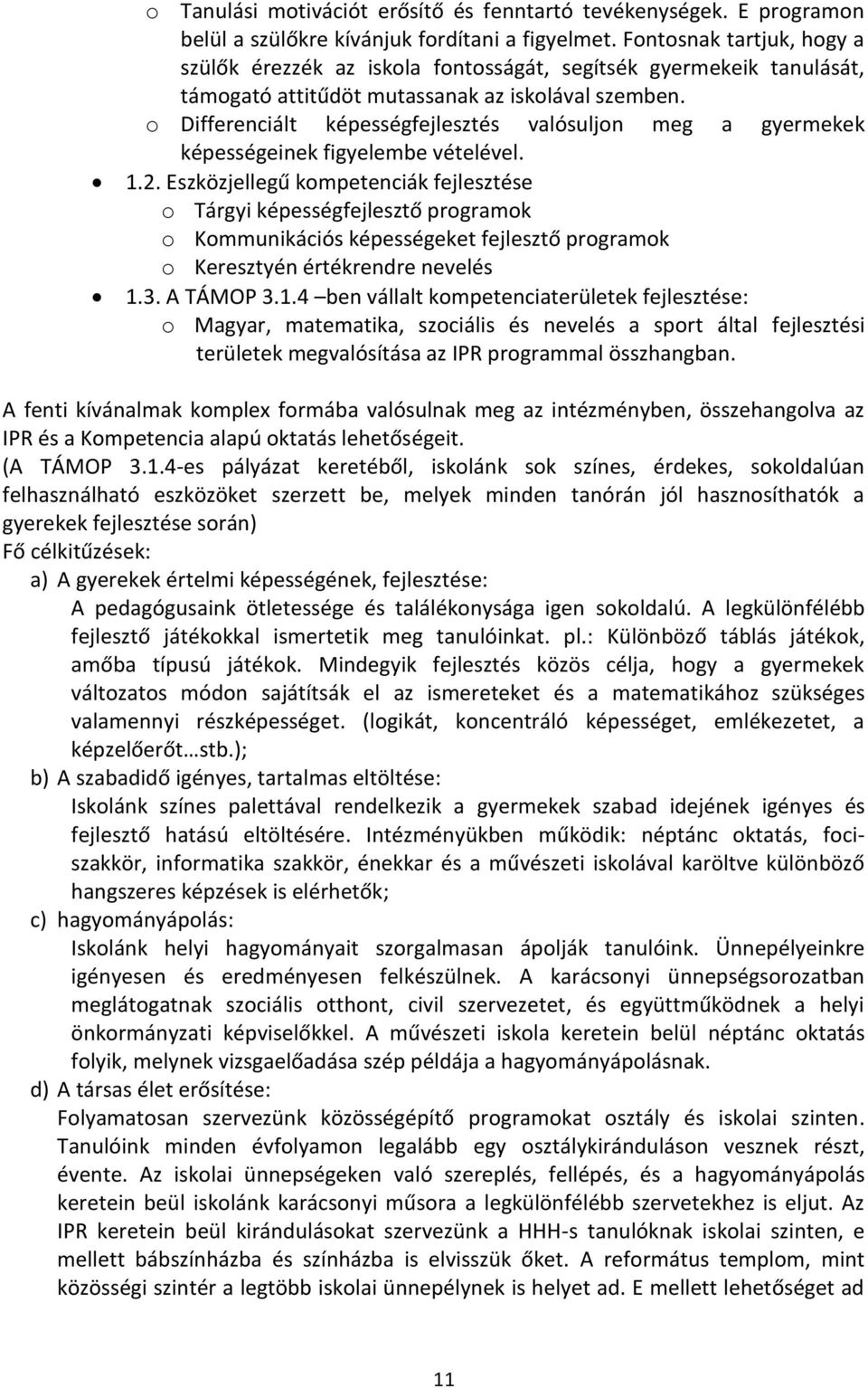 o Differenciált képességfejlesztés valósuljon meg a gyermekek képességeinek figyelembe vételével. 1.2.