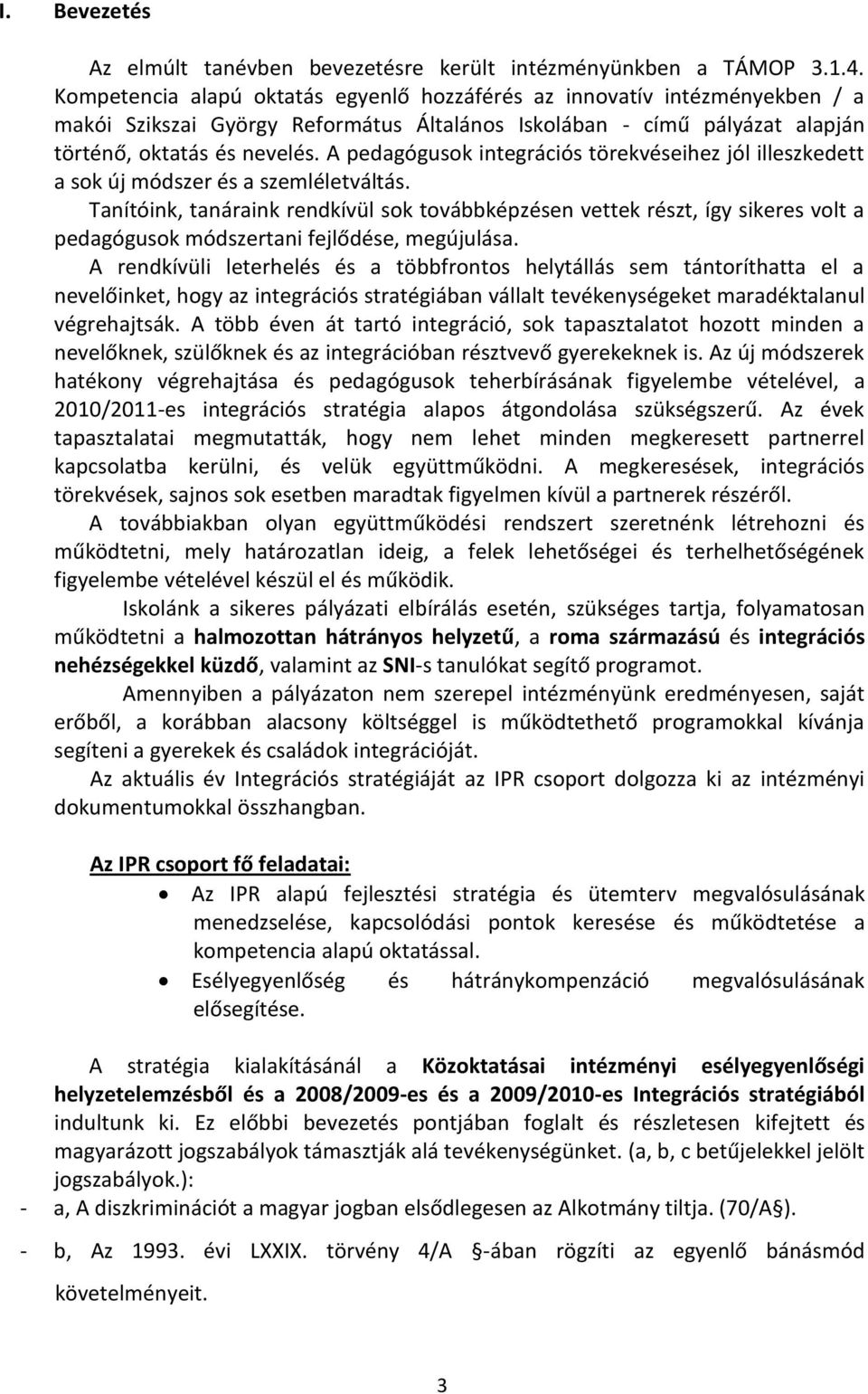 A pedagógusok integrációs törekvéseihez jól illeszkedett a sok új módszer és a szemléletváltás.