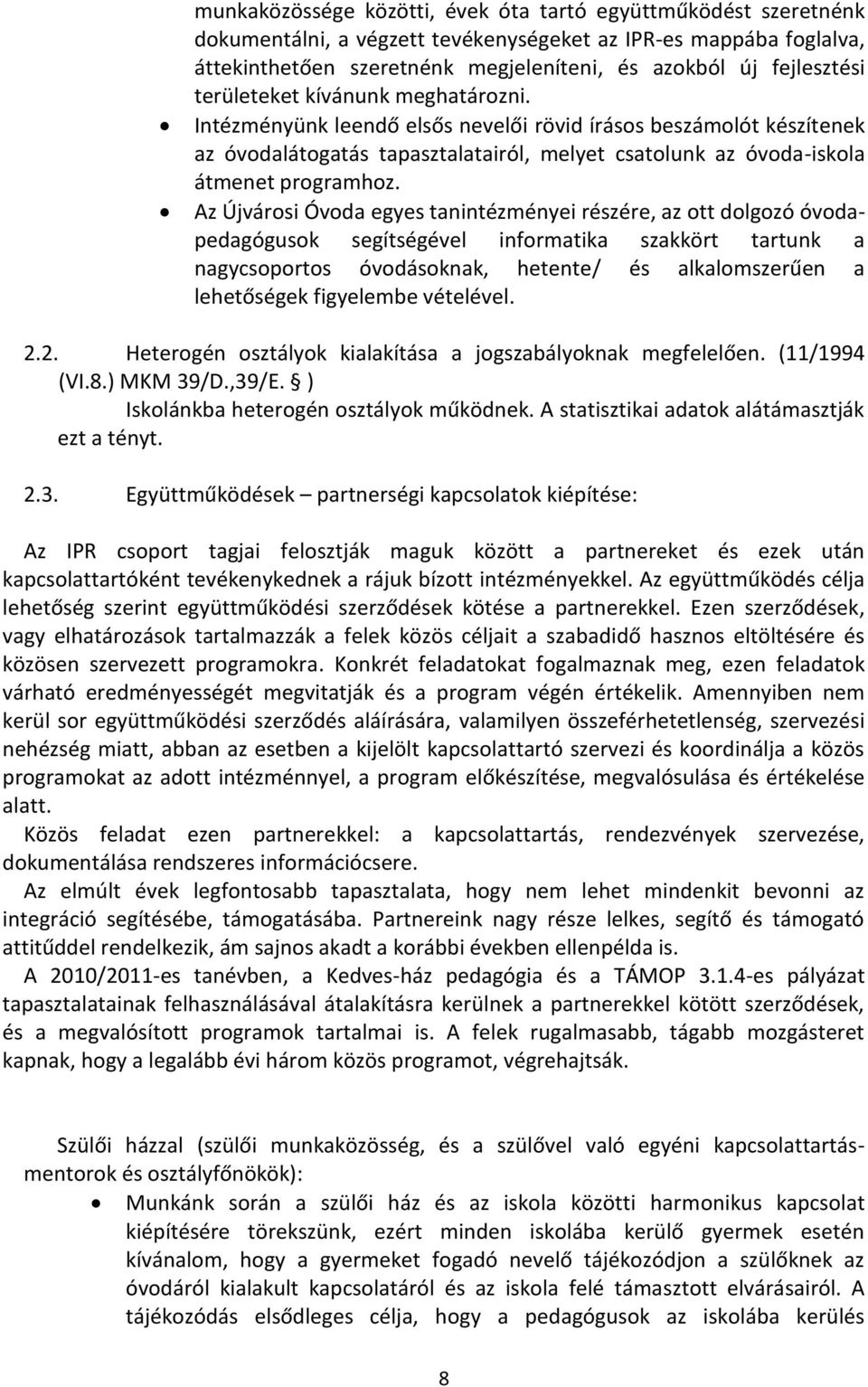 Az Újvárosi Óvoda egyes tanintézményei részére, az ott dolgozó óvodapedagógusok segítségével informatika szakkört tartunk a nagycsoportos óvodásoknak, hetente/ és alkalomszerűen a lehetőségek